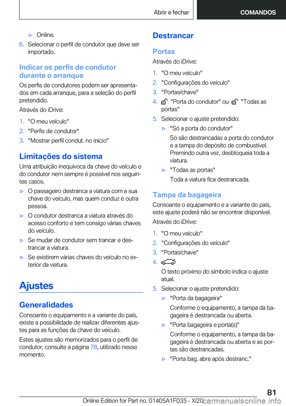 BMW X1 2021  Manual do condutor (in Portuguese) x�O�n�l�i�n�e�.�6�.�S�e�l�e�c�i�o�n�a�r��o��p�e�r�f�i�l��d�e��c�o�n�d�u�t�o�r��q�u�e��d�e�v�e��s�e�r
�i�m�p�o�r�t�a�d�o�.
�I�n�d�i�c�a�r��o�s��p�e�r�f�i�s��d�e��c�o�n�d�u�t�o�r
�d�u�r�a�n�