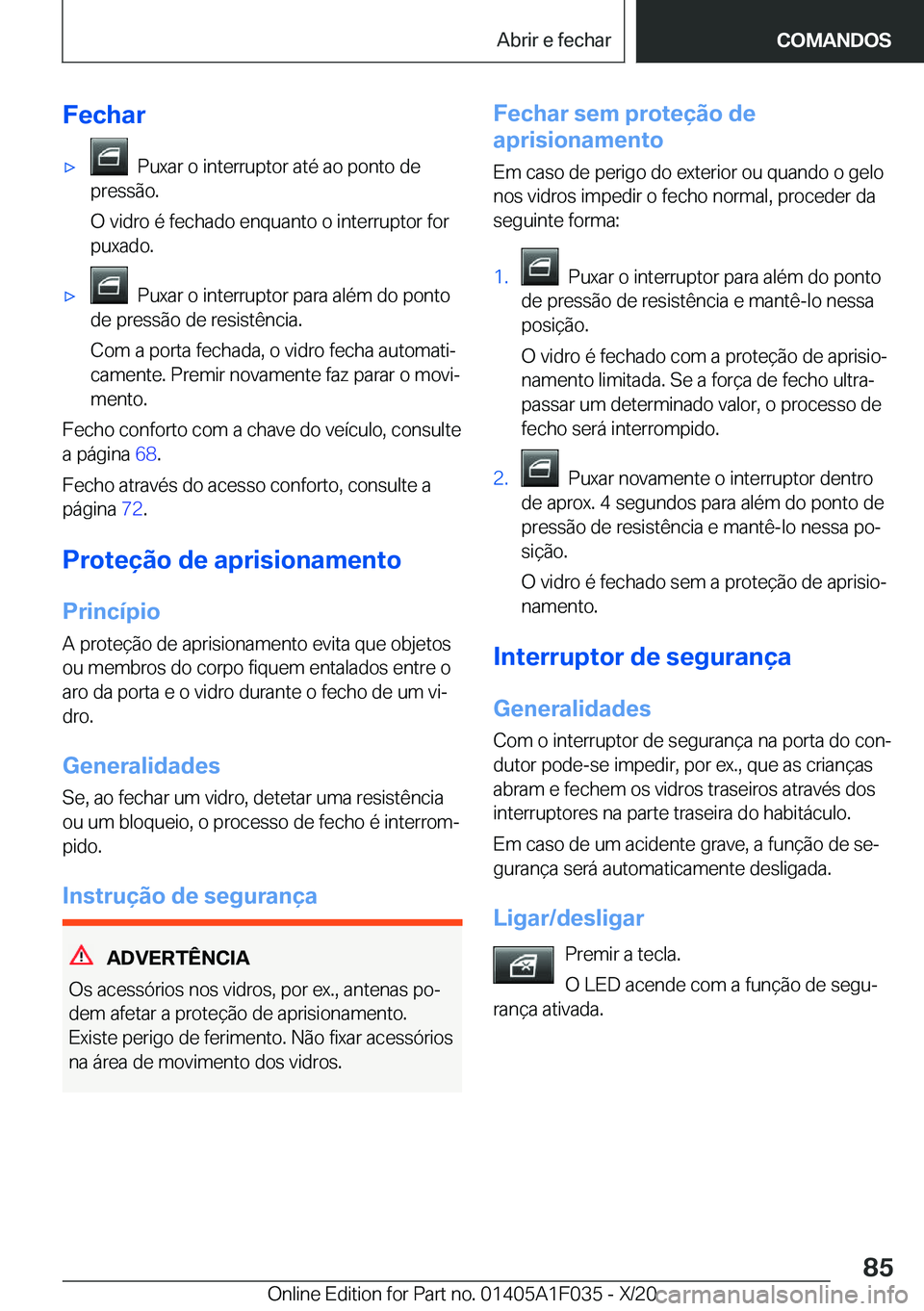 BMW X1 2021  Manual do condutor (in Portuguese) �F�e�c�h�a�rx���P�u�x�a�r��o��i�n�t�e�r�r�u�p�t�o�r��a�t�é��a�o��p�o�n�t�o��d�e
�p�r�e�s�s�ã�o�.
�O��v�i�d�r�o��é��f�e�c�h�a�d�o��e�n�q�u�a�n�t�o��o��i�n�t�e�r�r�u�p�t�o�r��f�o�r
�p