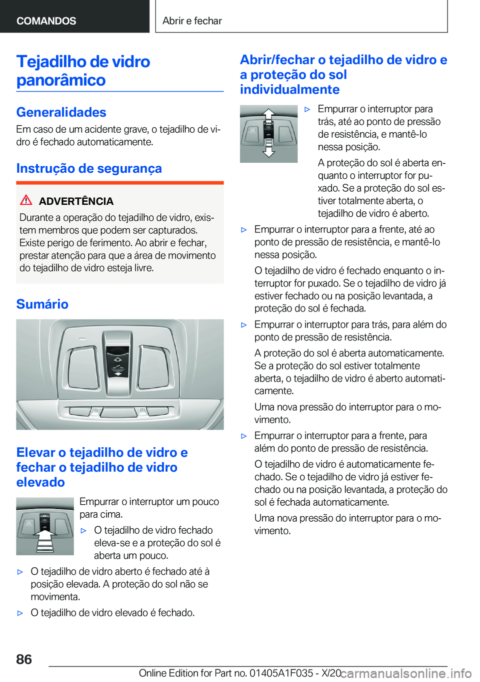 BMW X1 2021  Manual do condutor (in Portuguese) �T�e�j�a�d�i�l�h�o��d�e��v�i�d�r�o�p�a�n�o�r�â�m�i�c�o
�G�e�n�e�r�a�l�i�d�a�d�e�s
�E�m��c�a�s�o��d�e��u�m��a�c�i�d�e�n�t�e��g�r�a�v�e�,��o��t�e�j�a�d�i�l�h�o��d�e��v�iª
�d�r�o��é��f�e