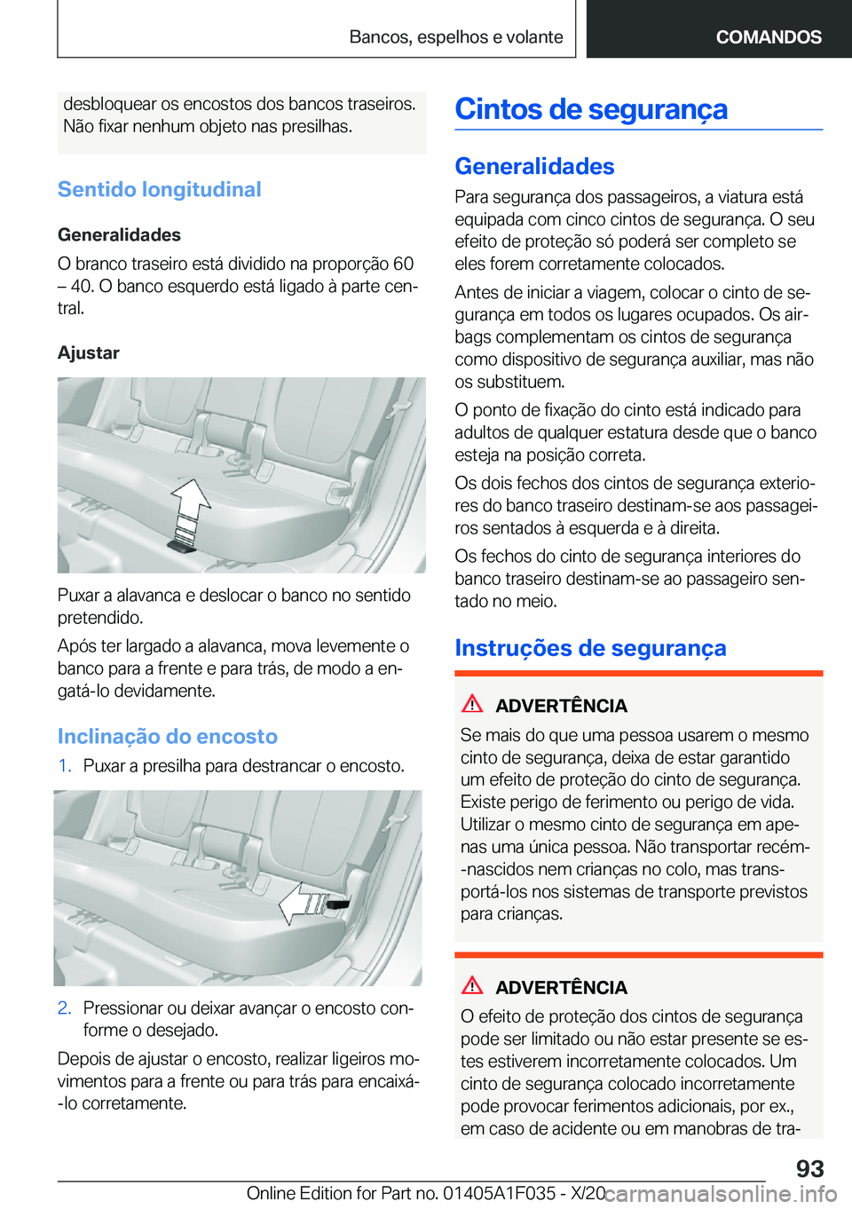 BMW X1 2021  Manual do condutor (in Portuguese) �d�e�s�b�l�o�q�u�e�a�r��o�s��e�n�c�o�s�t�o�s��d�o�s��b�a�n�c�o�s��t�r�a�s�e�i�r�o�s�.
�N�ã�o��f�i�x�a�r��n�e�n�h�u�m��o�b�j�e�t�o��n�a�s��p�r�e�s�i�l�h�a�s�.
�S�e�n�t�i�d�o��l�o�n�g�i�t�u�