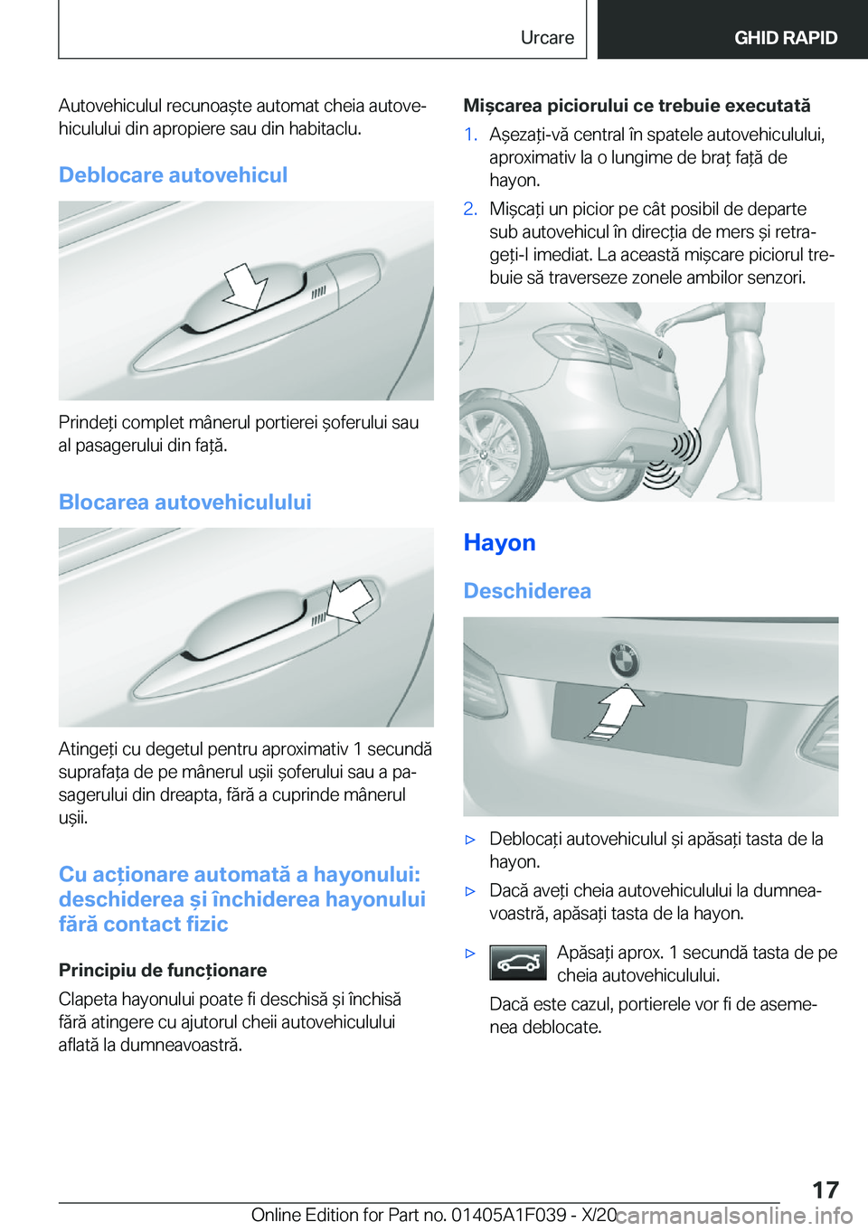BMW X1 2021  Ghiduri De Utilizare (in Romanian) �A�u�t�o�v�e�h�i�c�u�l�u�l��r�e�c�u�n�o�a&�t�e��a�u�t�o�m�a�t��c�h�e�i�a��a�u�t�o�v�ej�h�i�c�u�l�u�l�u�i��d�i�n��a�p�r�o�p�i�e�r�e��s�a�u��d�i�n��h�a�b�i�t�a�c�l�u�.
�D�e�b�l�o�c�a�r�e��a�