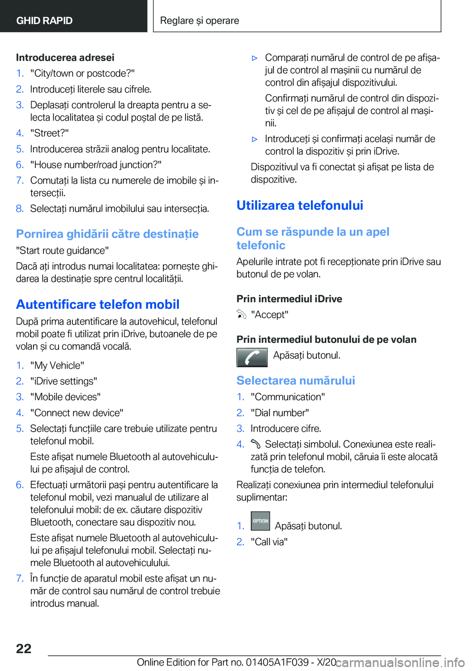 BMW X1 2021  Ghiduri De Utilizare (in Romanian) �I�n�t�r�o�d�u�c�e�r�e�a��a�d�r�e�s�e�i�1�.��C�i�t�y�/�t�o�w�n��o�r��p�o�s�t�c�o�d�e� ��2�.�I�n�t�r�o�d�u�c�e*�i��l�i�t�e�r�e�l�e��s�a�u��c�i�f�r�e�l�e�.�3�.�D�e�p�l�a�s�a*�i��c�o�n�t�r�o�l