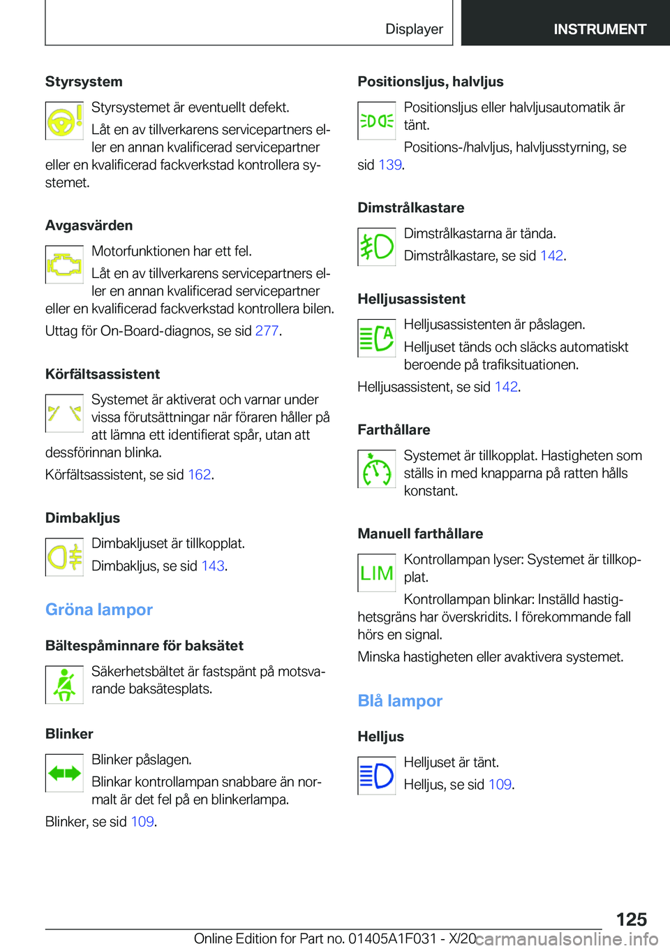 BMW X1 2021  InstruktionsbÖcker (in Swedish) �S�t�y�r�s�y�s�t�e�m�S�t�y�r�s�y�s�t�e�m�e�t��ä�r��e�v�e�n�t�u�e�l�l�t��d�e�f�e�k�t�.
�L�å�t��e�n��a�v��t�i�l�l�v�e�r�k�a�r�e�n�s��s�e�r�v�i�c�e�p�a�r�t�n�e�r�s��e�lj
�l�e�r��e�n��a�n�n�a