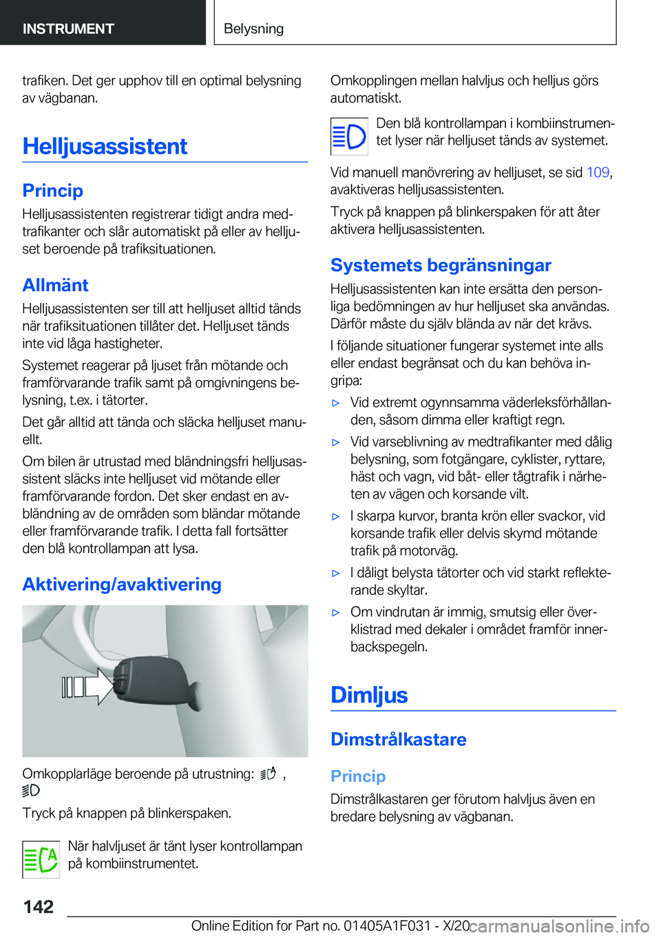 BMW X1 2021  InstruktionsbÖcker (in Swedish) �t�r�a�f�i�k�e�n�.��D�e�t��g�e�r��u�p�p�h�o�v��t�i�l�l��e�n��o�p�t�i�m�a�l��b�e�l�y�s�n�i�n�g�a�v��v�ä�g�b�a�n�a�n�.
�H�e�l�l�j�u�s�a�s�s�i�s�t�e�n�t
�P�r�i�n�c�i�p�H�e�l�l�j�u�s�a�s�s�i�s�t�