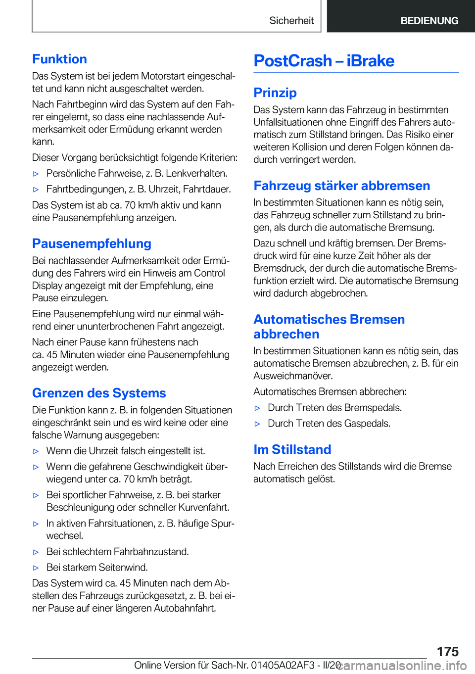 BMW X1 2020  Betriebsanleitungen (in German) �F�u�n�k�t�i�o�n
�D�a�s��S�y�s�t�e�m��i�s�t��b�e�i��j�e�d�e�m��M�o�t�o�r�s�t�a�r�t��e�i�n�g�e�s�c�h�a�lj �t�e�t��u�n�d��k�a�n�n��n�i�c�h�t��a�u�s�g�e�s�c�h�a�l�t�e�t��w�e�r�d�e�n�.
�N�a�c�