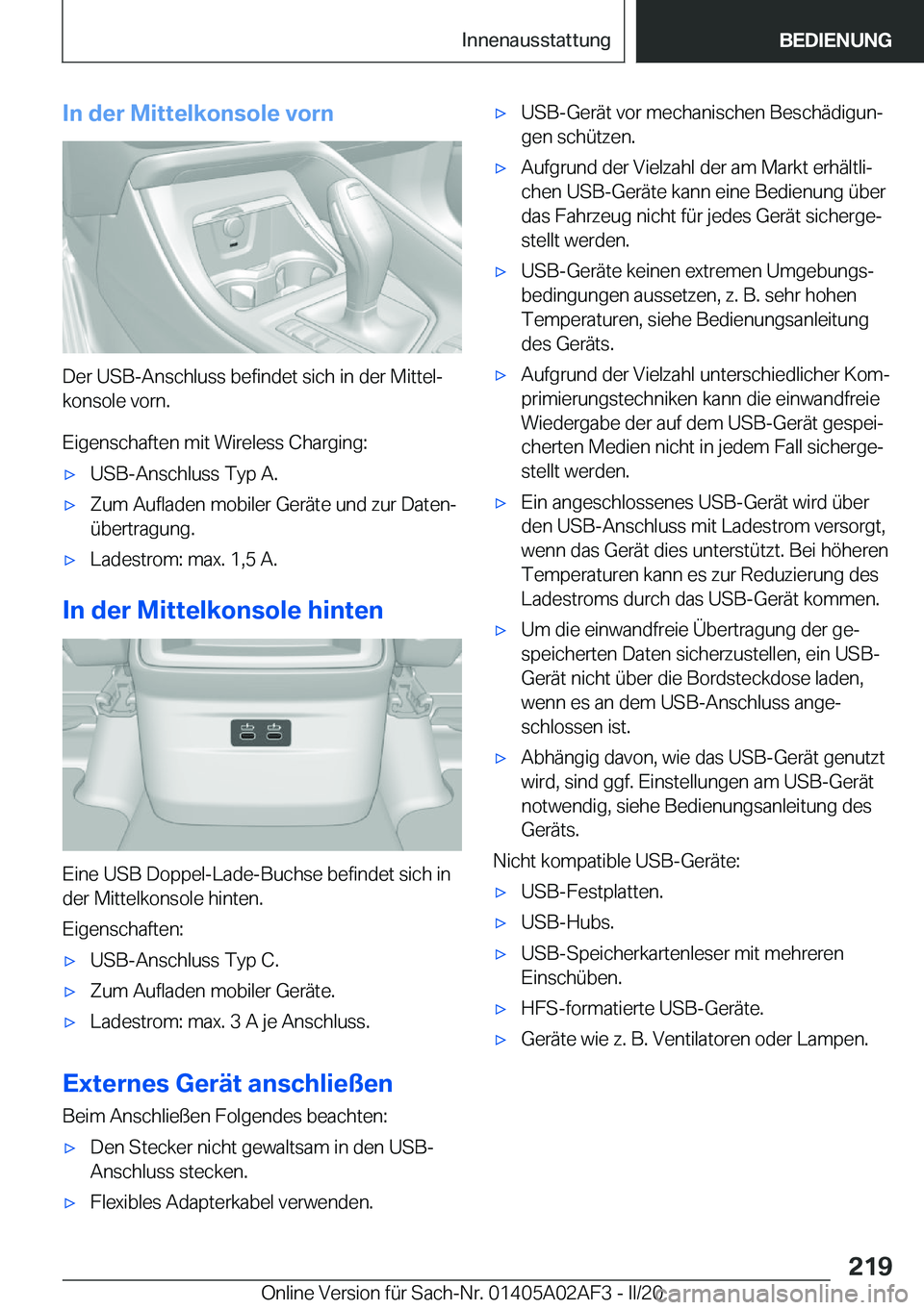 BMW X1 2020  Betriebsanleitungen (in German) �I�n��d�e�r��M�i�t�t�e�l�k�o�n�s�o�l�e��v�o�r�n
�D�e�r��U�S�B�-�A�n�s�c�h�l�u�s�s��b�e�f�i�n�d�e�t��s�i�c�h��i�n��d�e�r��M�i�t�t�e�lj�k�o�n�s�o�l�e��v�o�r�n�.
�E�i�g�e�n�s�c�h�a�f�t�e�n��m