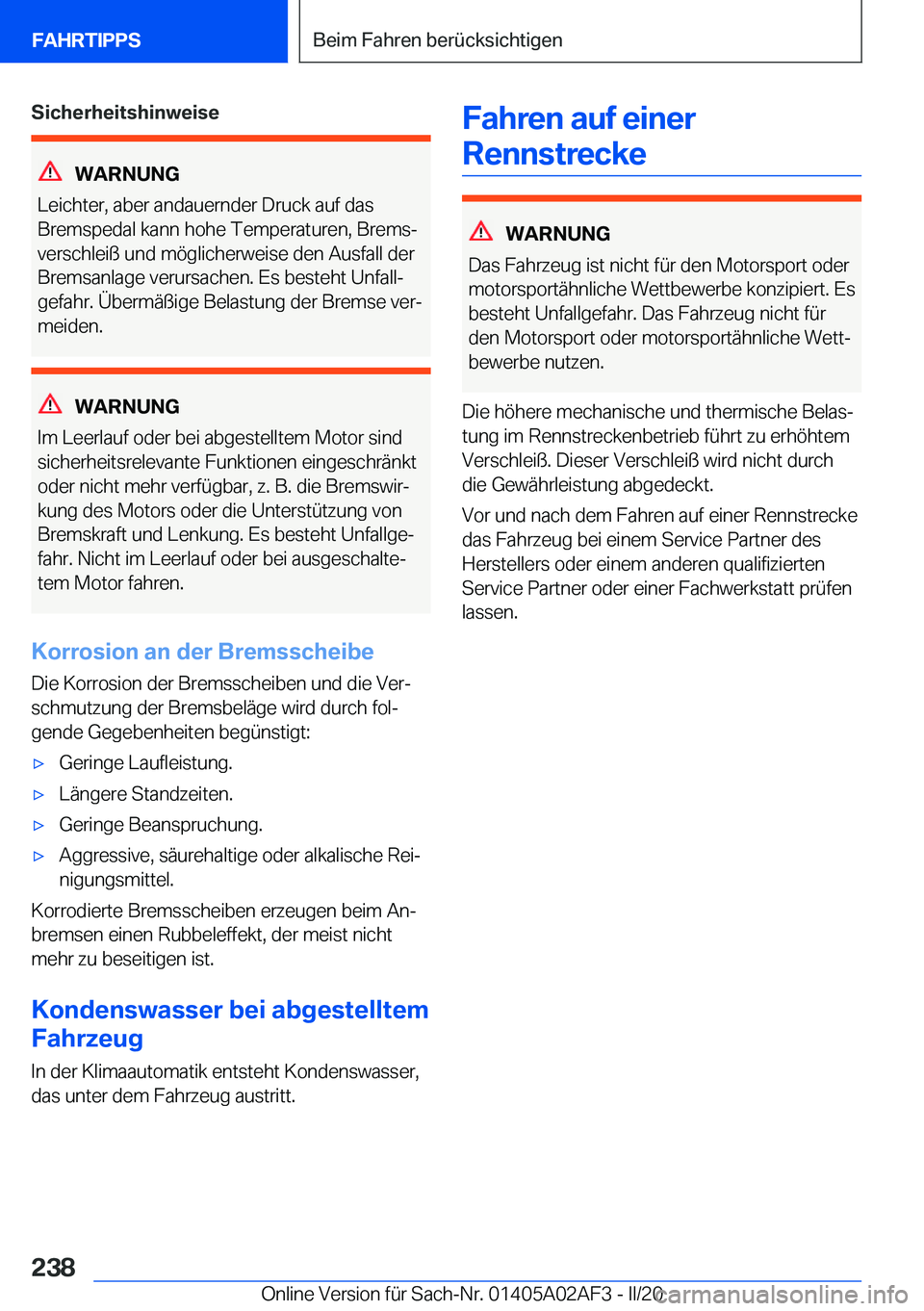 BMW X1 2020  Betriebsanleitungen (in German) �S�i�c�h�e�r�h�e�i�t�s�h�i�n�w�e�i�s�e
�W�A�R�N�U�N�G
�L�e�i�c�h�t�e�r�,��a�b�e�r��a�n�d�a�u�e�r�n�d�e�r��D�r�u�c�k��a�u�f��d�a�s
�B�r�e�m�s�p�e�d�a�l��k�a�n�n��h�o�h�e��T�e�m�p�e�r�a�t�u�r�e�