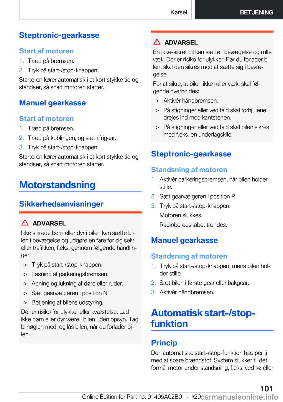BMW X1 2020  InstruktionsbØger (in Danish) �S�t�e�p�t�r�o�n�i�c�-�g�e�a�r�k�a�s�s�e�S�t�a�r�t��a�f��m�o�t�o�r�e�n�1�.�T�r�æ�d��p�å��b�r�e�m�s�e�n�.�2�.�T�r�y�k��p�å��s�t�a�r�t�-�/�s�t�o�p�-�k�n�a�p�p�e�n�.
�S�t�a�r�t�e�r�e�n��k�