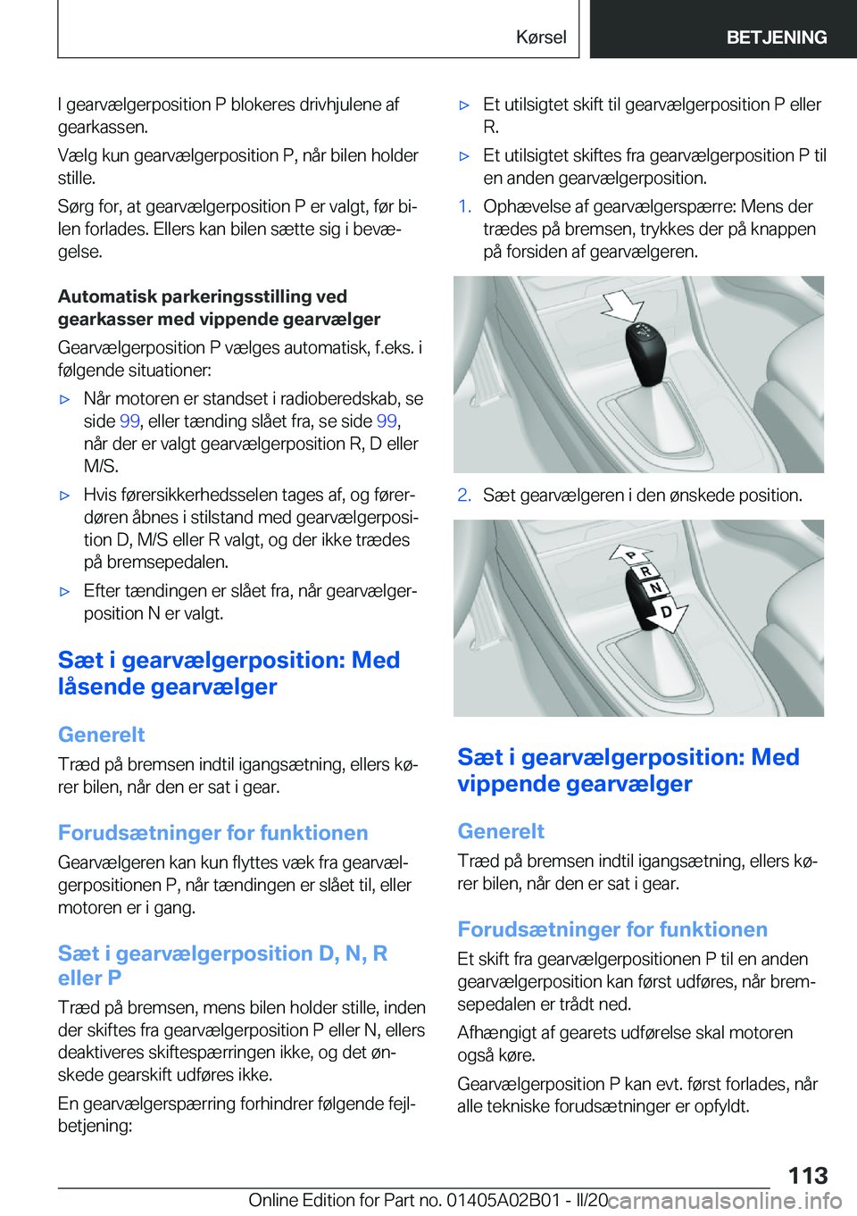 BMW X1 2020  InstruktionsbØger (in Danish) �I��g�e�a�r�v�æ�l�g�e�r�p�o�s�i�t�i�o�n��P��b�l�o�k�e�r�e�s��d�r�i�v�h�j�u�l�e�n�e��a�f
�g�e�a�r�k�a�s�s�e�n�.
�V�æ�l�g��k�u�n��g�e�a�r�v�æ�l�g�e�r�p�o�s�i�t�i�o�n��P�,��n�å�r��b�i�l�e�n