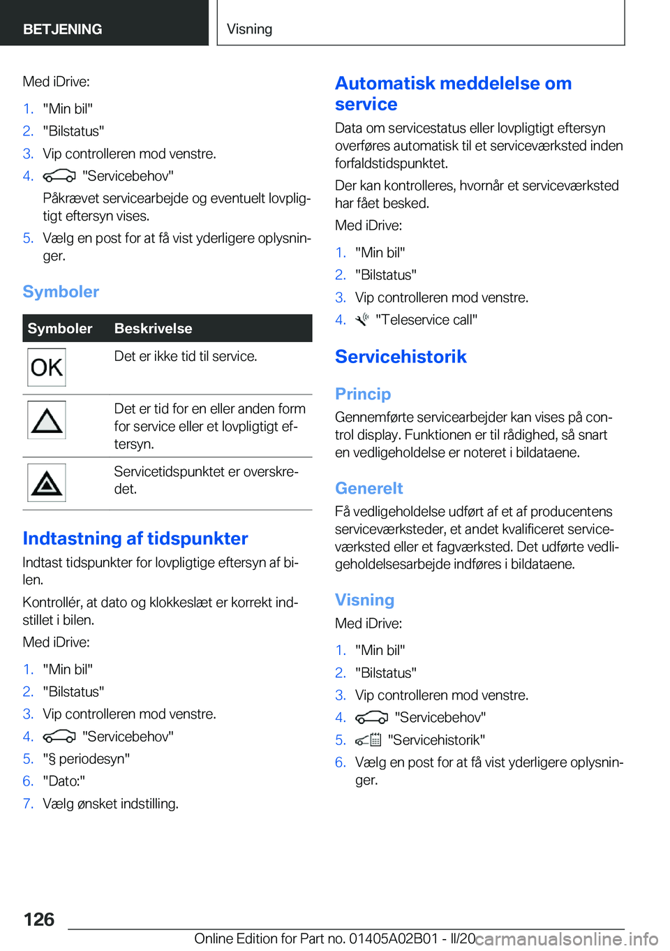 BMW X1 2020  InstruktionsbØger (in Danish) �M�e�d��i�D�r�i�v�e�:�1�.��M�i�n��b�i�l��2�.��B�i�l�s�t�a�t�u�s��3�.�V�i�p��c�o�n�t�r�o�l�l�e�r�e�n��m�o�d��v�e�n�s�t�r�e�.�4�.����S�e�r�v�i�c�e�b�e�h�o�v�
�P�å�k�r�æ�v�e�t��s�e�r�v�i�