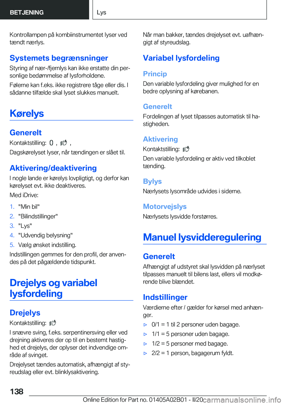BMW X1 2020  InstruktionsbØger (in Danish) �K�o�n�t�r�o�l�l�a�m�p�e�n��p�å��k�o�m�b�i�i�n�s�t�r�u�m�e�n�t�e�t��l�y�s�e�r��v�e�d�t�æ�n�d�t��n�æ�r�l�y�s�.
�S�y�s�t�e�m�e�t�s��b�e�g�r�æ�n�s�n�i�n�g�e�r �S�t�y�r�i�n�g��a�f��n�æ�r�-�/�