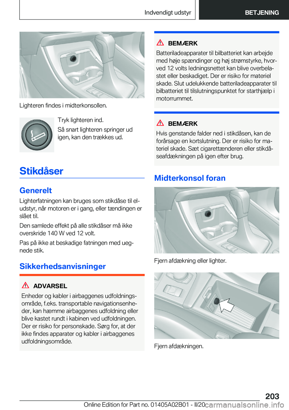 BMW X1 2020  InstruktionsbØger (in Danish) �L�i�g�h�t�e�r�e�n��f�i�n�d�e�s��i��m�i�d�t�e�r�k�o�n�s�o�l�l�e�n�.�T�r�y�k��l�i�g�h�t�e�r�e�n��i�n�d�.
�S�å��s�n�a�r�t��l�i�g�h�t�e�r�e�n��s�p�r�i�n�g�e�r��u�d �i�g�e�n�,��k�a�n��d�e�n��