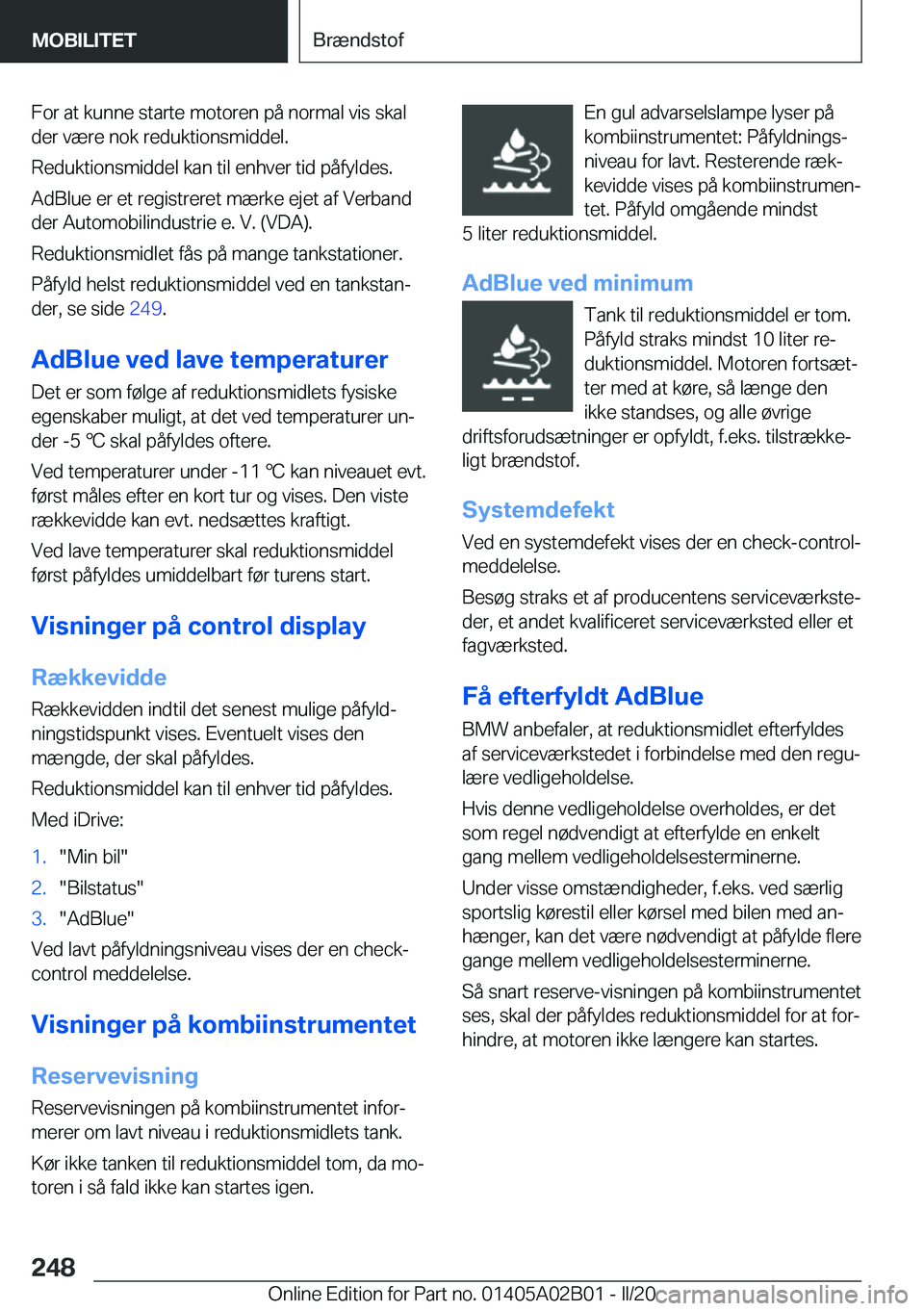 BMW X1 2020  InstruktionsbØger (in Danish) �F�o�r��a�t��k�u�n�n�e��s�t�a�r�t�e��m�o�t�o�r�e�n��p�å��n�o�r�m�a�l��v�i�s��s�k�a�l
�d�e�r��v�æ�r�e��n�o�k��r�e�d�u�k�t�i�o�n�s�m�i�d�d�e�l�.
�R�e�d�u�k�t�i�o�n�s�m�i�d�d�e�l��k�a�n��t