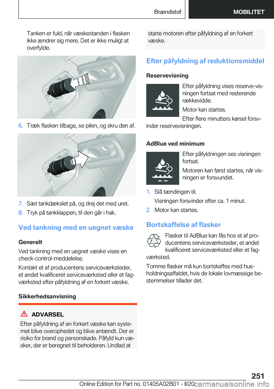 BMW X1 2020  InstruktionsbØger (in Danish) �T�a�n�k�e�n��e�r��f�u�l�d�,��n�å�r��v�æ�s�k�e�s�t�a�n�d�e�n��i��f�l�a�s�k�e�n�i�k�k�e��æ�n�d�r�e�r��s�i�g��m�e�r�e�.��D�e�t��e�r��i�k�k�e��m�u�l�i�g�t��a�t
�o�v�e�r�f�y�l�d�e�.�6�.�T