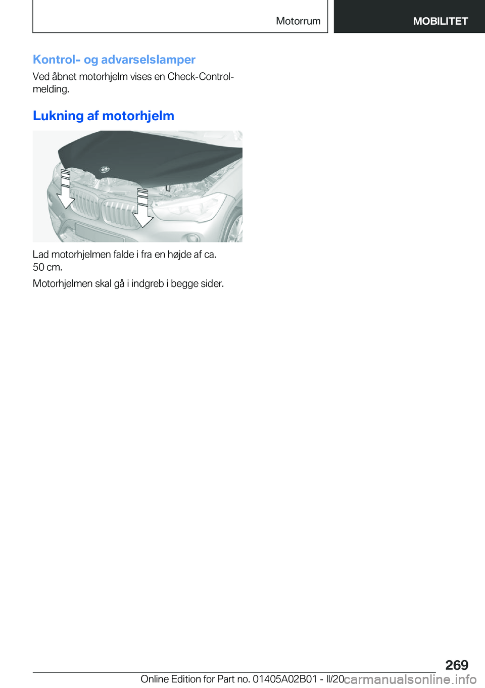 BMW X1 2020  InstruktionsbØger (in Danish) �K�o�n�t�r�o�l�-��o�g��a�d�v�a�r�s�e�l�s�l�a�m�p�e�r�V�e�d��å�b�n�e�t��m�o�t�o�r�h�j�e�l�m��v�i�s�e�s��e�n��C�h�e�c�k�-�C�o�n�t�r�o�l�-
�m�e�l�d�i�n�g�.
�L�u�k�n�i�n�g��a�f��m�o�t�o�r�h�j�e�