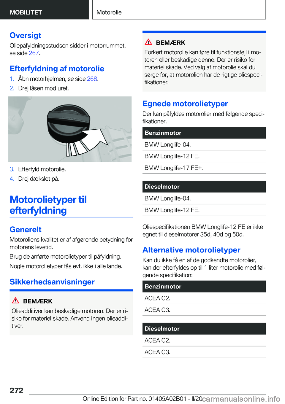 BMW X1 2020  InstruktionsbØger (in Danish) �O�v�e�r�s�i�g�t
�O�l�i�e�p�å�f�y�l�d�n�i�n�g�s�s�t�u�d�s�e�n��s�i�d�d�e�r��i��m�o�t�o�r�r�u�m�m�e�t�, �s�e��s�i�d�e� �2�6�7�.
�E�f�t�e�r�f�y�l�d�n�i�n�g��a�f��m�o�t�o�r�o�l�i�e�1�.�Å�b�n��m