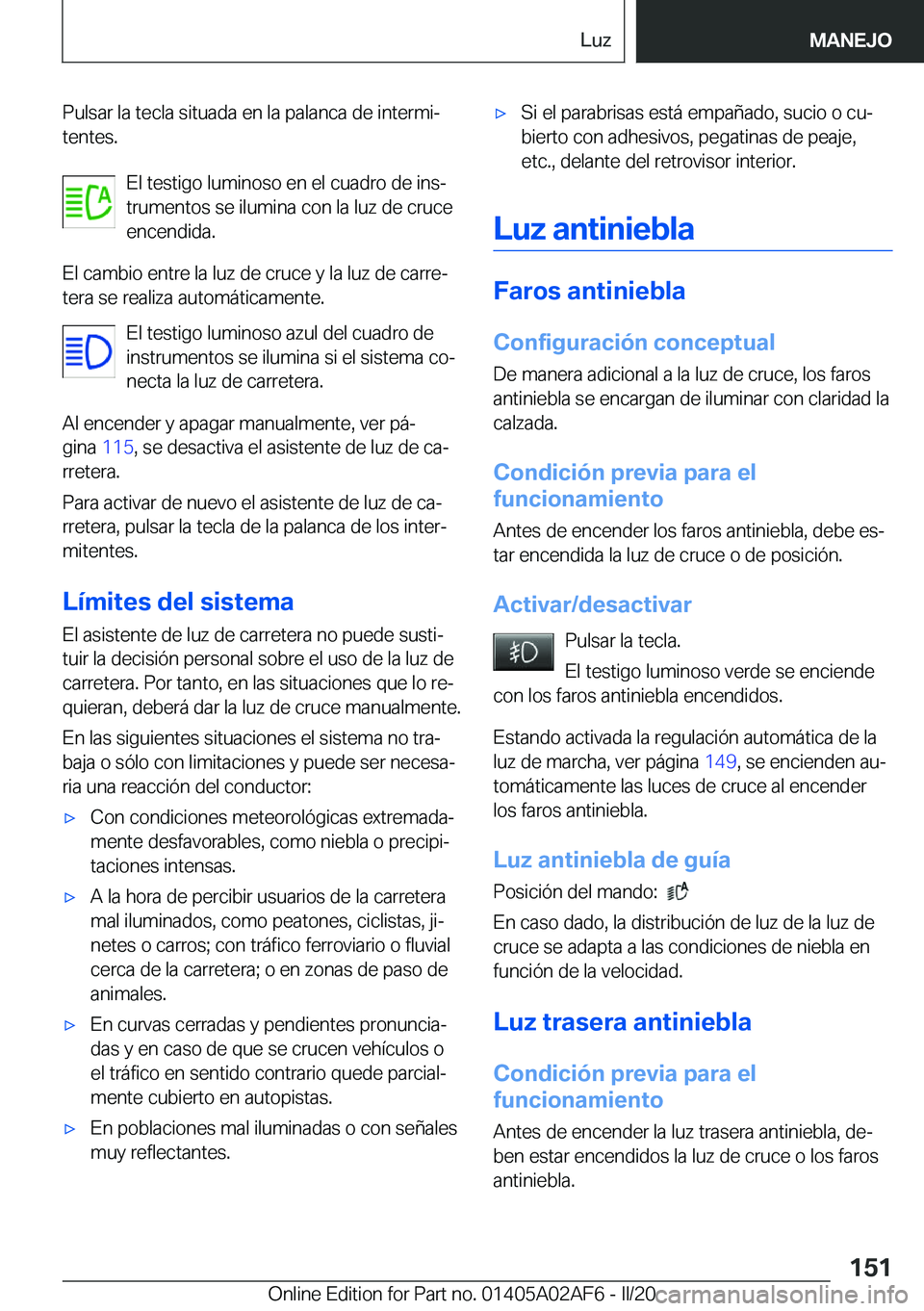 BMW X1 2020  Manuales de Empleo (in Spanish) �P�u�l�s�a�r��l�a��t�e�c�l�a��s�i�t�u�a�d�a��e�n��l�a��p�a�l�a�n�c�a��d�e��i�n�t�e�r�m�iª�t�e�n�t�e�s�.
�E�l��t�e�s�t�i�g�o��l�u�m�i�n�o�s�o��e�n��e�l��c�u�a�d�r�o��d�e��i�n�sª
�t�r