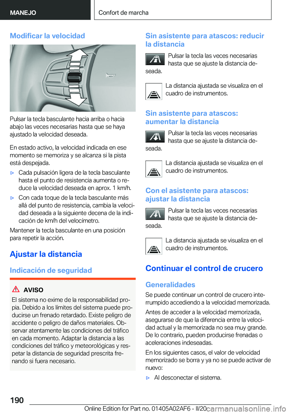 BMW X1 2020  Manuales de Empleo (in Spanish) �M�o�d�i�f�i�c�a�r��l�a��v�e�l�o�c�i�d�a�d
�P�u�l�s�a�r��l�a��t�e�c�l�a��b�a�s�c�u�l�a�n�t�e��h�a�c�i�a��a�r�r�i�b�a��o��h�a�c�i�a�a�b�a�j�o��l�a�s��v�e�c�e�s��n�e�c�e�s�a�r�i�a�s��h�a�s�