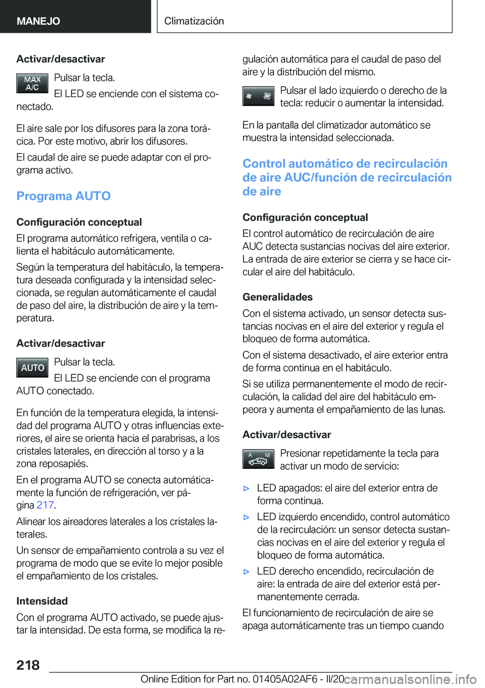 BMW X1 2020  Manuales de Empleo (in Spanish) �A�c�t�i�v�a�r�/�d�e�s�a�c�t�i�v�a�r�P�u�l�s�a�r��l�a��t�e�c�l�a�.
�E�l��L�E�D��s�e��e�n�c�i�e�n�d�e��c�o�n��e�l��s�i�s�t�e�m�a��c�oª
�n�e�c�t�a�d�o�.
�E�l��a�i�r�e��s�a�l�e��p�o�r��l�o