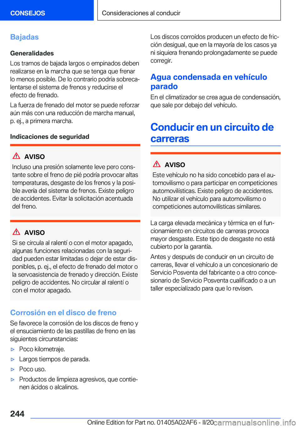 BMW X1 2020  Manuales de Empleo (in Spanish) �B�a�j�a�d�a�s�G�e�n�e�r�a�l�i�d�a�d�e�s
�L�o�s��t�r�a�m�o�s��d�e��b�a�j�a�d�a��l�a�r�g�o�s��o��e�m�p�i�n�a�d�o�s��d�e�b�e�n �r�e�a�l�i�z�a�r�s�e��e�n��l�a��m�a�r�c�h�a��q�u�e��s�e��t�e�n