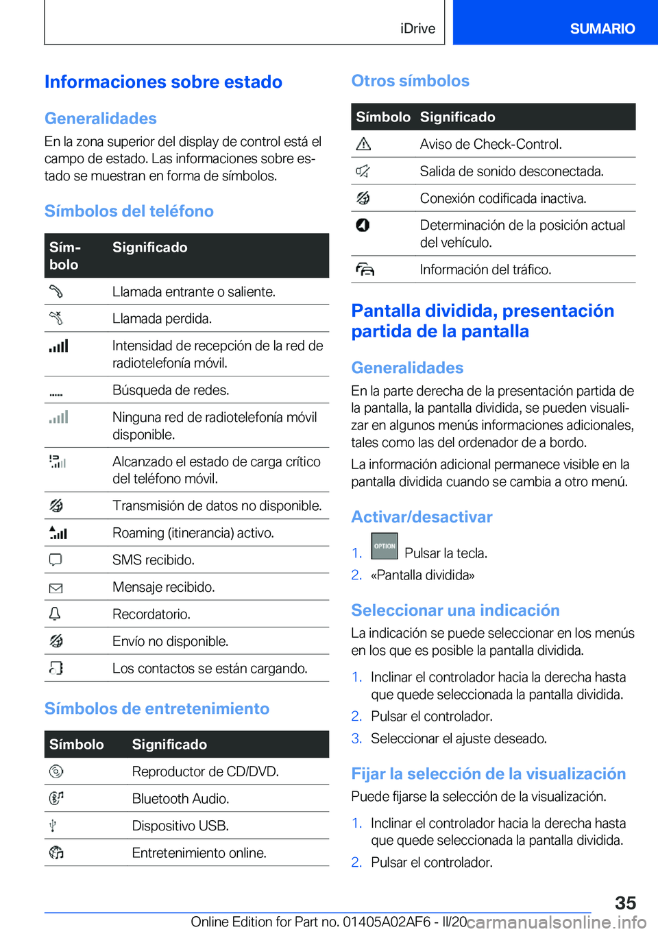 BMW X1 2020  Manuales de Empleo (in Spanish) �I�n�f�o�r�m�a�c�i�o�n�e�s��s�o�b�r�e��e�s�t�a�d�o
�G�e�n�e�r�a�l�i�d�a�d�e�s �E�n��l�a��z�o�n�a��s�u�p�e�r�i�o�r��d�e�l��d�i�s�p�l�a�y��d�e��c�o�n�t�r�o�l��e�s�t�