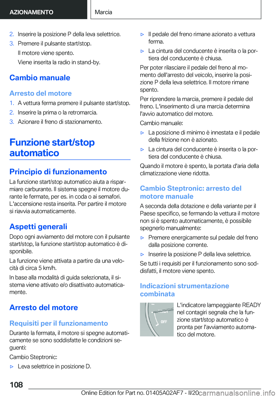 BMW X1 2020  Libretti Di Uso E manutenzione (in Italian) �2�.�I�n�s�e�r�i�r�e��l�a��p�o�s�i�z�i�o�n�e��P��d�e�l�l�a��l�e�v�a��s�e�l�e�t�t�r�i�c�e�.�3�.�P�r�e�m�e�r�e��i�l��p�u�l�s�a�n�t�e��s�t�a�r�t�/�s�t�o�p�.
�I�l��m�o�t�o�r�e��v�i�e�n�e��s�p�