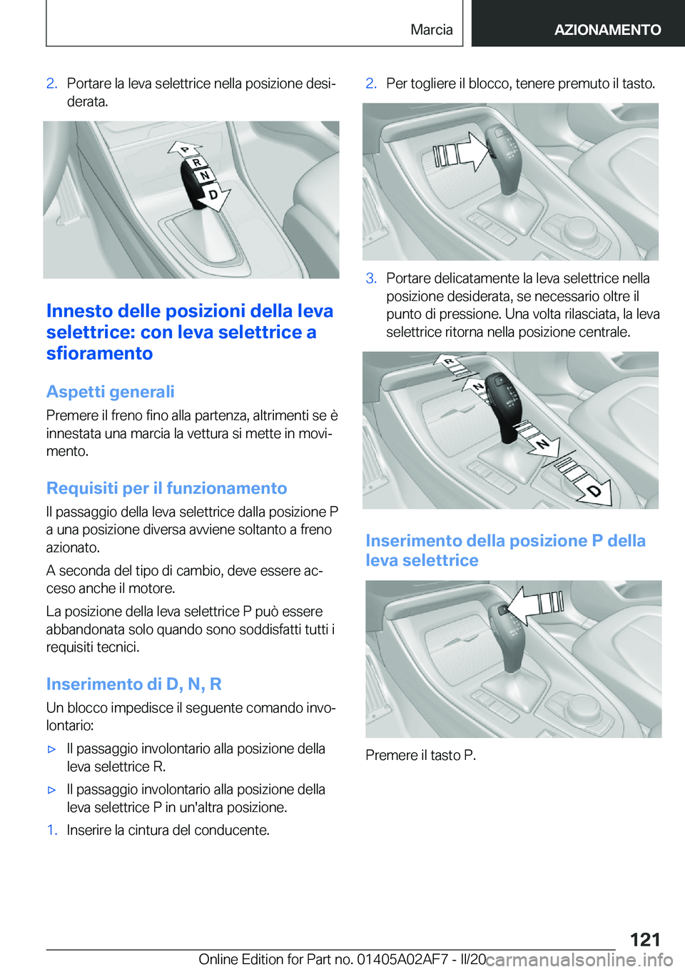BMW X1 2020  Libretti Di Uso E manutenzione (in Italian) �2�.�P�o�r�t�a�r�e��l�a��l�e�v�a��s�e�l�e�t�t�r�i�c�e��n�e�l�l�a��p�o�s�i�z�i�o�n�e��d�e�s�iª
�d�e�r�a�t�a�.
�I�n�n�e�s�t�o��d�e�l�l�e��p�o�s�i�z�i�o�n�i��d�e�l�l�a��l�e�v�a
�s�e�l�e�t�t�r