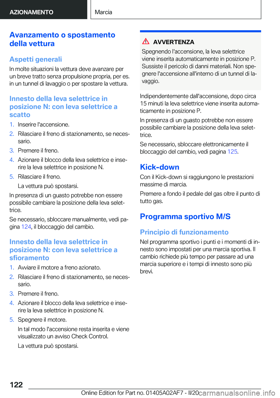 BMW X1 2020  Libretti Di Uso E manutenzione (in Italian) �A�v�a�n�z�a�m�e�n�t�o��o��s�p�o�s�t�a�m�e�n�t�o
�d�e�l�l�a��v�e�t�t�u�r�a
�A�s�p�e�t�t�i��g�e�n�e�r�a�l�i
�I�n��m�o�l�t�e��s�i�t�u�a�z�i�o�n�i��l�a��v�e�t�t�u�r�a��d�e�v�e��a�v�a�n�z�a�r�e�