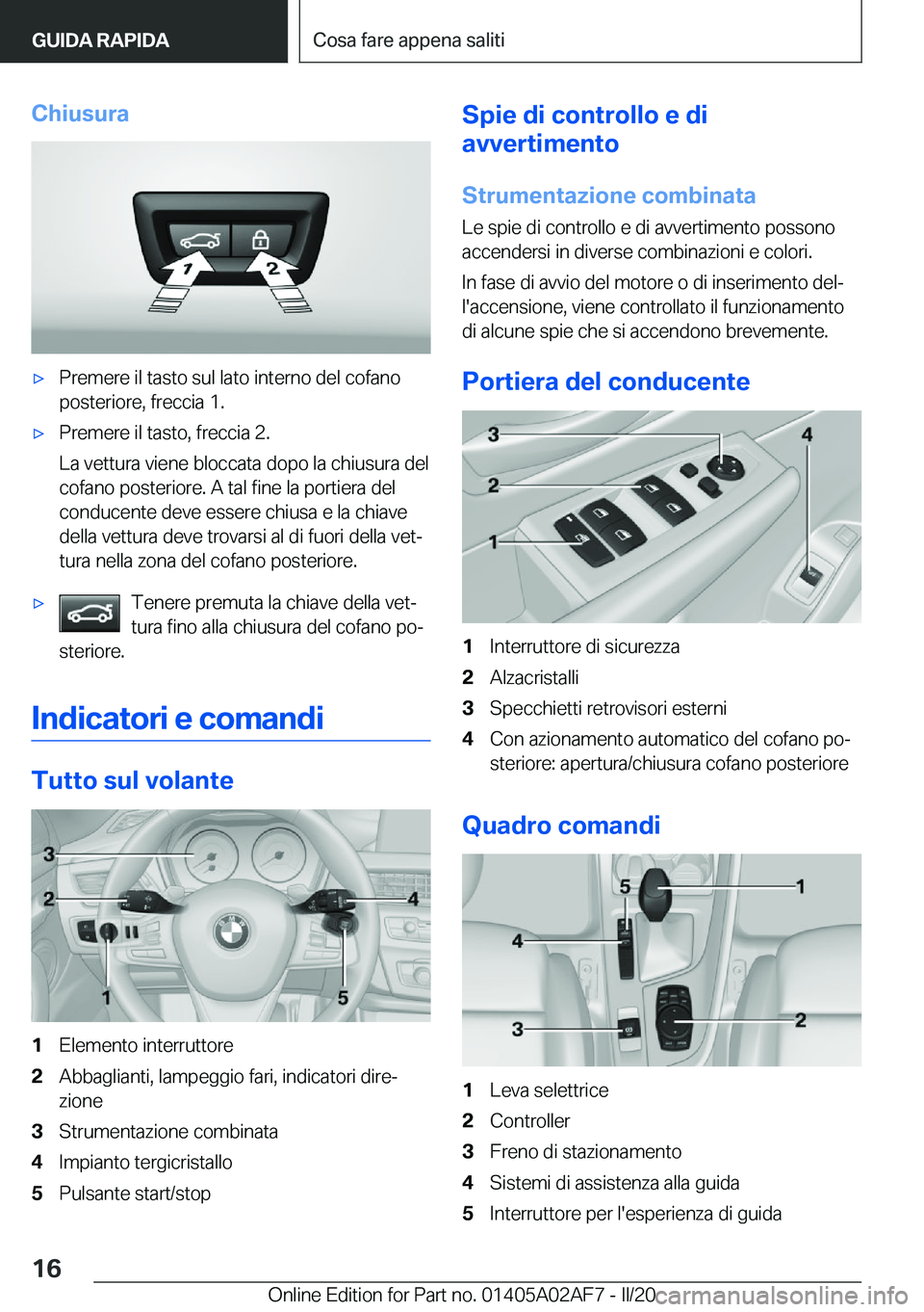 BMW X1 2020  Libretti Di Uso E manutenzione (in Italian) �C�h�i�u�s�u�r�a'x�P�r�e�m�e�r�e��i�l��t�a�s�t�o��s�u�l��l�a�t�o��i�n�t�e�r�n�o��d�e�l��c�o�f�a�n�o�p�o�s�t�e�r�i�o�r�e�,��f�r�e�c�c�i�a��1�.'x�P�r�e�m�e�r�e��i�l��t�a�s�t�o�,��f�r