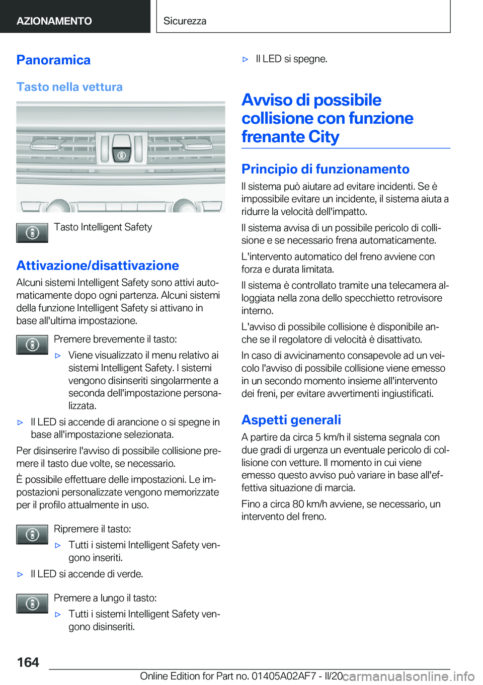 BMW X1 2020  Libretti Di Uso E manutenzione (in Italian) �P�a�n�o�r�a�m�i�c�a�T�a�s�t�o��n�e�l�l�a��v�e�t�t�u�r�a
�T�a�s�t�o��I�n�t�e�l�l�i�g�e�n�t��S�a�f�e�t�y
�A�t�t�i�v�a�z�i�o�n�e�/�d�i�s�a�t�t�i�v�a�z�i�o�n�e �A�l�c�u�n�i��s�i�s�t�e�m�i��I�n�t�e�