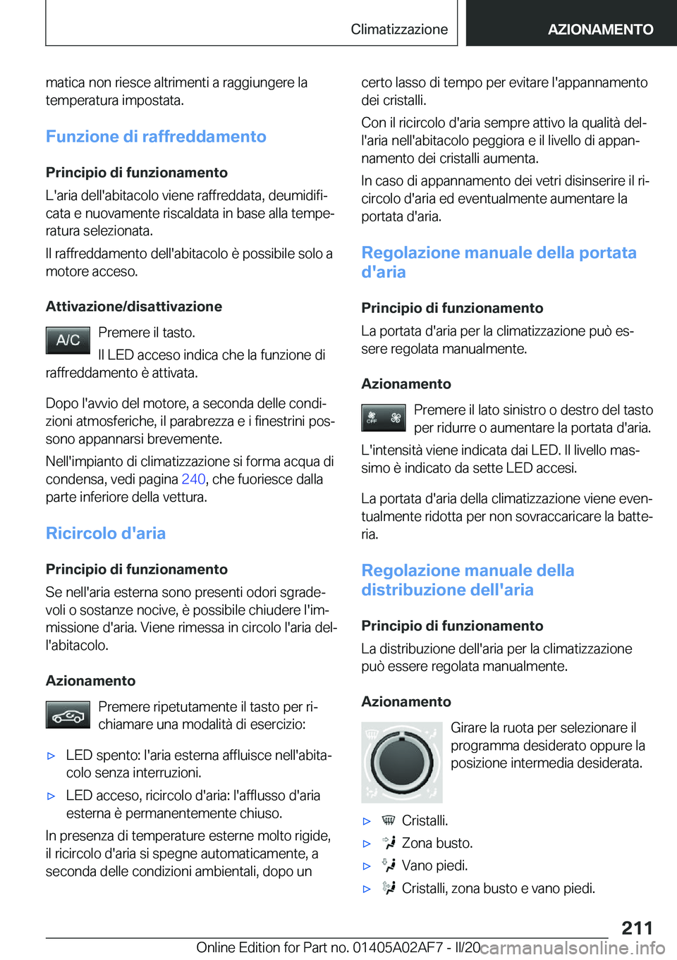 BMW X1 2020  Libretti Di Uso E manutenzione (in Italian) �m�a�t�i�c�a��n�o�n��r�i�e�s�c�e��a�l�t�r�i�m�e�n�t�i��a��r�a�g�g�i�u�n�g�e�r�e��l�a
�t�e�m�p�e�r�a�t�u�r�a��i�m�p�o�s�t�a�t�a�.
�F�u�n�z�i�o�n�e��d�i��r�a�f�f�r�e�d�d�a�m�e�n�t�o �P�r�i�n�c�