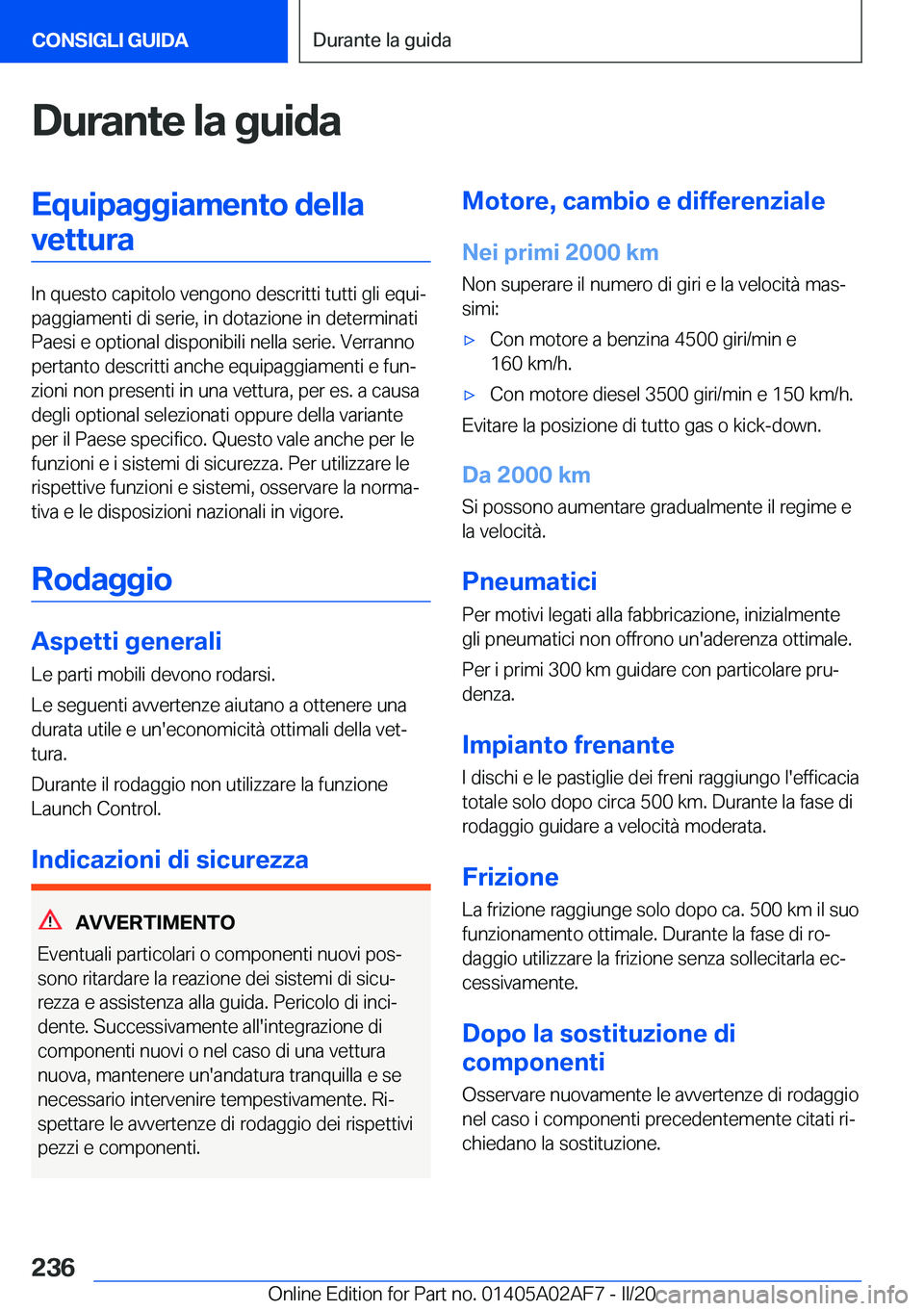 BMW X1 2020  Libretti Di Uso E manutenzione (in Italian) �D�u�r�a�n�t�e��l�a��g�u�i�d�a�E�q�u�i�p�a�g�g�i�a�m�e�n�t�o��d�e�l�l�a�v�e�t�t�u�r�a
�I�n��q�u�e�s�t�o��c�a�p�i�t�o�l�o��v�e�n�g�o�n�o��d�e�s�c�r�i�t�t�i��t�u�t�t�i��g�l�i��e�q�u�iª
�p�a�