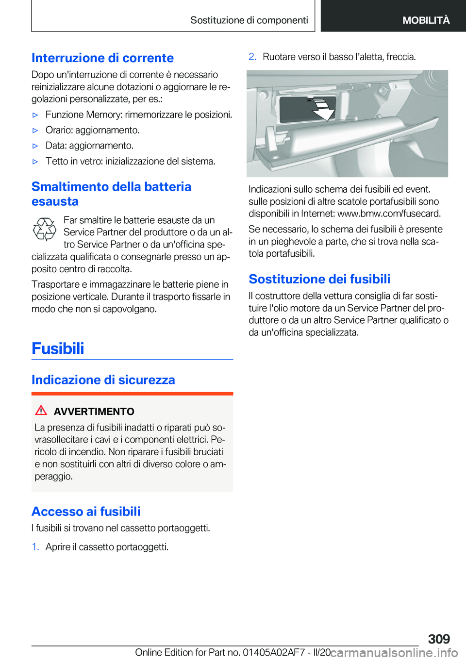BMW X1 2020  Libretti Di Uso E manutenzione (in Italian) �I�n�t�e�r�r�u�z�i�o�n�e��d�i��c�o�r�r�e�n�t�e�D�o�p�o��u�n�'�i�n�t�e�r�r�u�z�i�o�n�e��d�i��c�o�r�r�e�n�t�e��è��n�e�c�e�s�s�a�r�i�o�r�e�i�n�i�z�i�a�l�i�z�z�a�r�e��a�l�c�u�n�e��d�o�t�a�z�