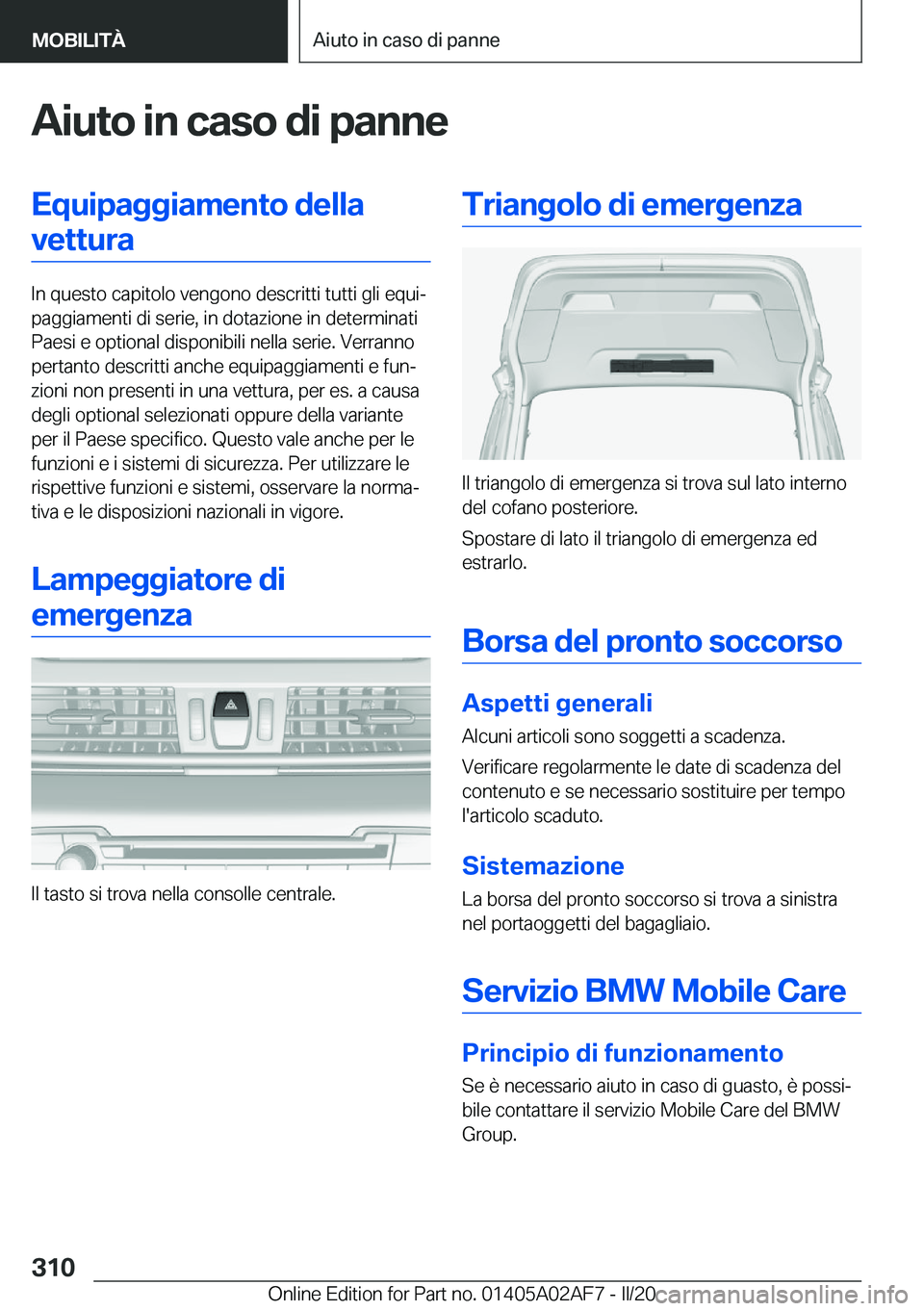 BMW X1 2020  Libretti Di Uso E manutenzione (in Italian) �A�i�u�t�o��i�n��c�a�s�o��d�i��p�a�n�n�e�E�q�u�i�p�a�g�g�i�a�m�e�n�t�o��d�e�l�l�a�v�e�t�t�u�r�a
�I�n��q�u�e�s�t�o��c�a�p�i�t�o�l�o��v�e�n�g�o�n�o��d�e�s�c�r�i�t�t�i��t�u�t�t�i��g�l�i��e�q�
