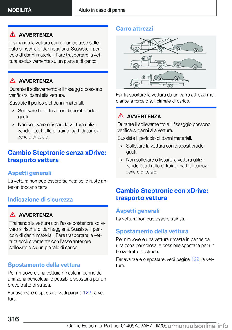 BMW X1 2020  Libretti Di Uso E manutenzione (in Italian) �A�V�V�E�R�T�E�N�Z�A
�T�r�a�i�n�a�n�d�o��l�a��v�e�t�t�u�r�a��c�o�n��u�n��u�n�i�c�o��a�s�s�e��s�o�l�l�eª �v�a�t�o��s�i��r�i�s�c�h�i�a��d�i��d�a�n�n�e�g�g�i�a�r�l�a�.��S�u�s�s�i�s�t�e��i�