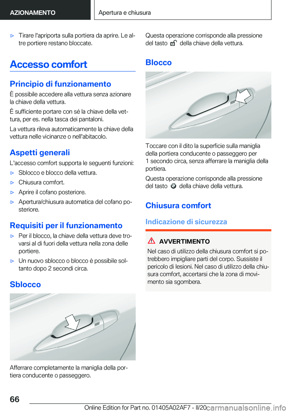 BMW X1 2020  Libretti Di Uso E manutenzione (in Italian) 'x�T�i�r�a�r�e��l�'�a�p�r�i�p�o�r�t�a��s�u�l�l�a��p�o�r�t�i�e�r�a��d�a��a�p�r�i�r�e�.��L�e��a�lª�t�r�e��p�o�r�t�i�e�r�e��r�e�s�t�a�n�o��b�l�o�c�c�a�t�e�.
�A�c�c�e�s�s�o��c�o�m�f�o