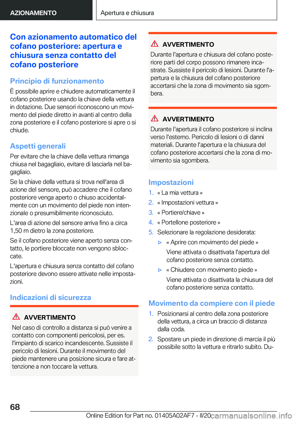 BMW X1 2020  Libretti Di Uso E manutenzione (in Italian) �C�o�n��a�z�i�o�n�a�m�e�n�t�o��a�u�t�o�m�a�t�i�c�o��d�e�l
�c�o�f�a�n�o��p�o�s�t�e�r�i�o�r�e�:��a�p�e�r�t�u�r�a��e
�c�h�i�u�s�u�r�a��s�e�n�z�a��c�o�n�t�a�t�t�o��d�e�l
�c�o�f�a�n�o��p�o�s�t�e�