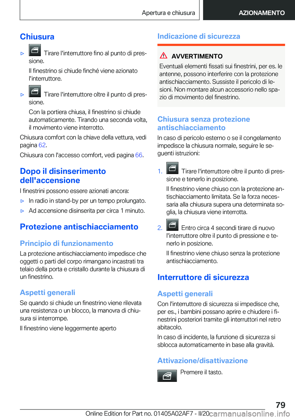 BMW X1 2020  Libretti Di Uso E manutenzione (in Italian) �C�h�i�u�s�u�r�a'x���T�i�r�a�r�e��l�'�i�n�t�e�r�r�u�t�t�o�r�e��f�i�n�o��a�l��p�u�n�t�o��d�i��p�r�e�sª
�s�i�o�n�e�.
�I�l��f�i�n�e�s�t�r�i�n�o��s�i��c�h�i�u�d�e��f�i�n�c�h�é��v�i