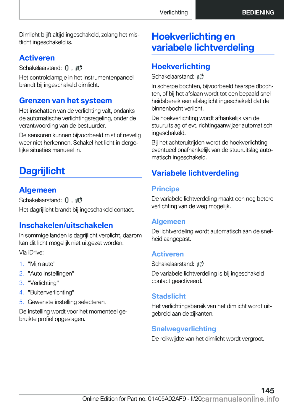 BMW X1 2020  Instructieboekjes (in Dutch) �D�i�m�l�i�c�h�t��b�l�i�j�f�t��a�l�t�i�j�d��i�n�g�e�s�c�h�a�k�e�l�d�,��z�o�l�a�n�g��h�e�t��m�i�sj
�t�l�i�c�h�t��i�n�g�e�s�c�h�a�k�e�l�d��i�s�.
�A�c�t�i�v�e�r�e�n
�S�c�h�a�k�e�l�a�a�r�s�t�a�n�