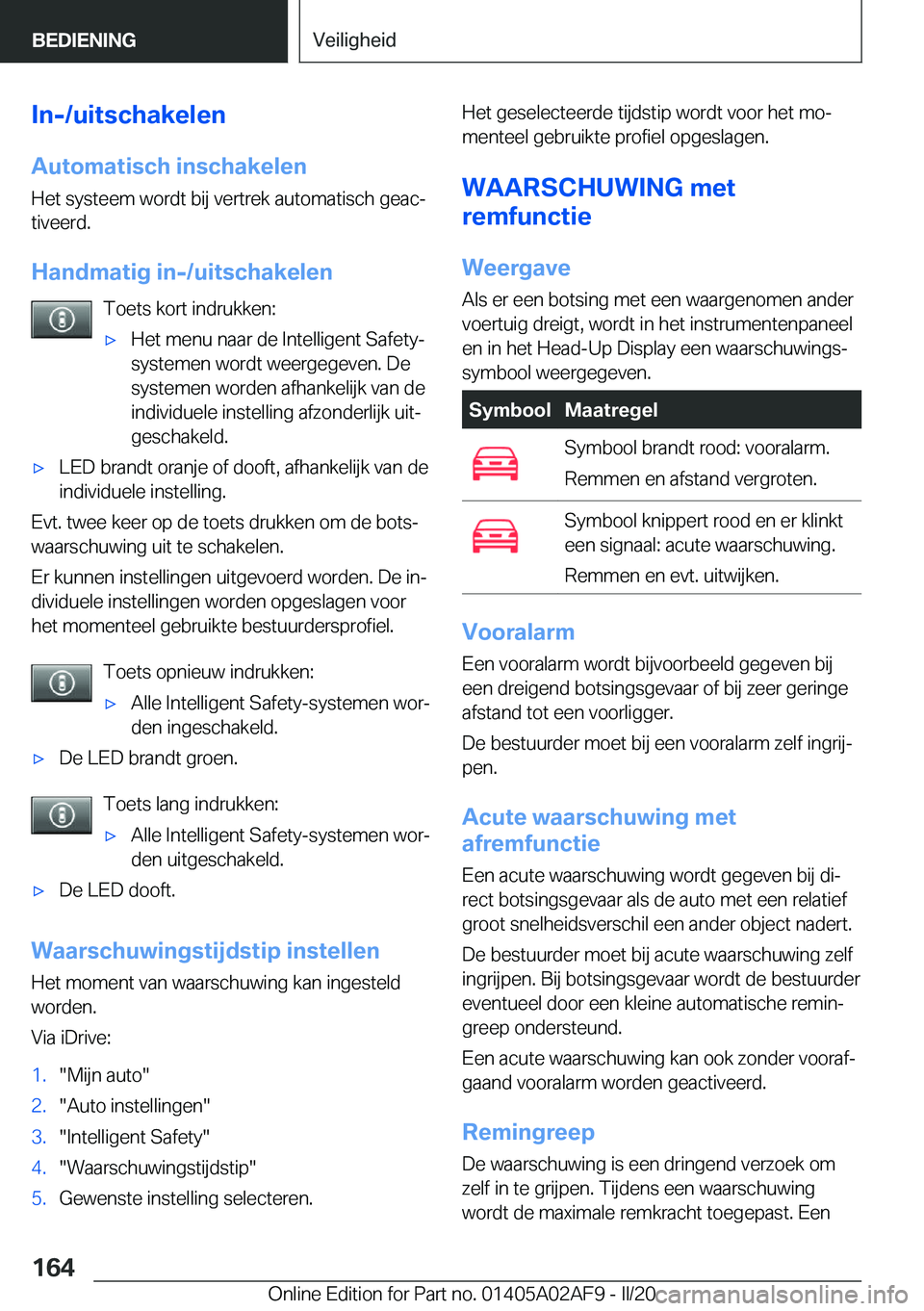 BMW X1 2020  Instructieboekjes (in Dutch) �I�n�-�/�u�i�t�s�c�h�a�k�e�l�e�n
�A�u�t�o�m�a�t�i�s�c�h��i�n�s�c�h�a�k�e�l�e�n �H�e�t��s�y�s�t�e�e�m��w�o�r�d�t��b�i�j��v�e�r�t�r�e�k��a�u�t�o�m�a�t�i�s�c�h��g�e�a�cj
�t�i�v�e�e�r�d�.
�H�a�n�d