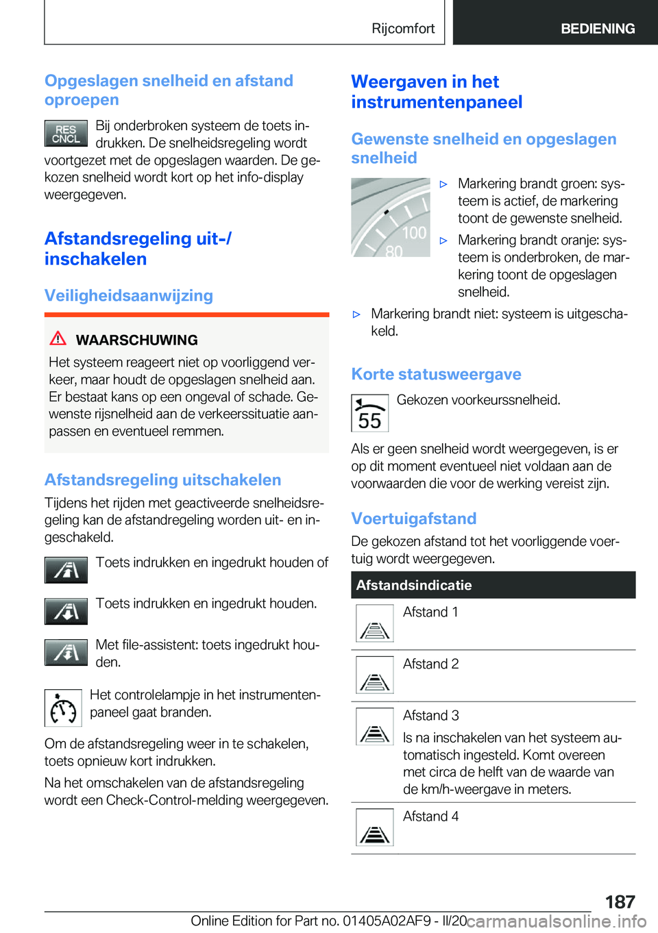 BMW X1 2020  Instructieboekjes (in Dutch) �O�p�g�e�s�l�a�g�e�n��s�n�e�l�h�e�i�d��e�n��a�f�s�t�a�n�d
�o�p�r�o�e�p�e�n
�B�i�j��o�n�d�e�r�b�r�o�k�e�n��s�y�s�t�e�e�m��d�e��t�o�e�t�s��i�nj�d�r�u�k�k�e�n�.��D�e��s�n�e�l�h�e�i�d�s�r�e�g�e