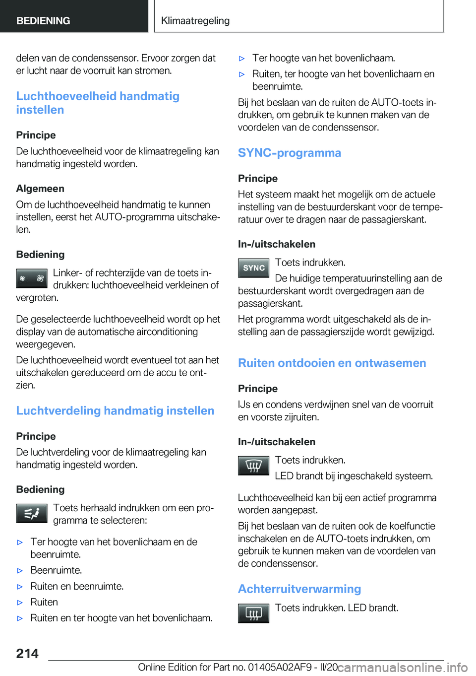 BMW X1 2020  Instructieboekjes (in Dutch) �d�e�l�e�n��v�a�n��d�e��c�o�n�d�e�n�s�s�e�n�s�o�r�.��E�r�v�o�o�r��z�o�r�g�e�n��d�a�t
�e�r��l�u�c�h�t��n�a�a�r��d�e��v�o�o�r�r�u�i�t��k�a�n��s�t�r�o�m�e�n�.
�L�u�c�h�t�h�o�e�v�e�e�l�h�e�i�d