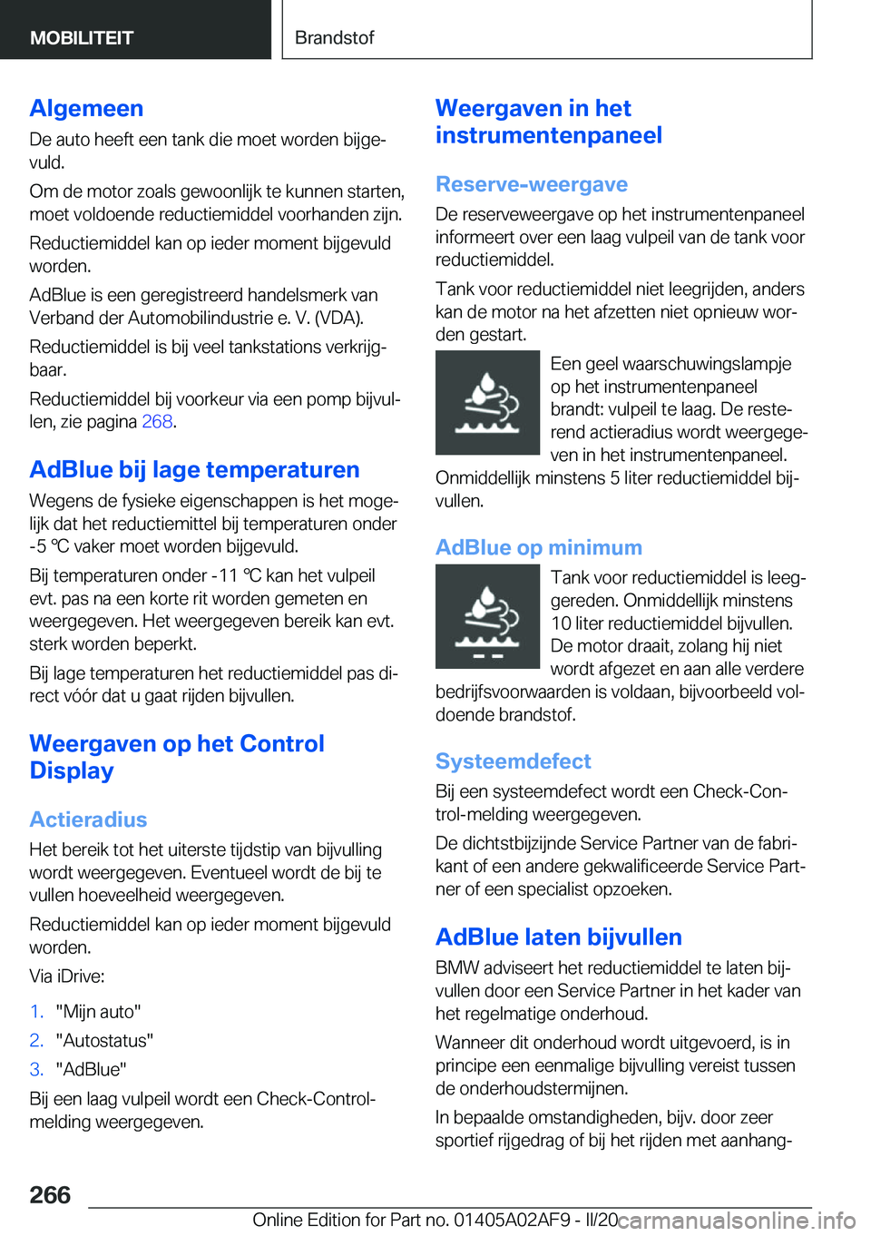 BMW X1 2020  Instructieboekjes (in Dutch) �A�l�g�e�m�e�e�n
�D�e��a�u�t�o��h�e�e�f�t��e�e�n��t�a�n�k��d�i�e��m�o�e�t��w�o�r�d�e�n��b�i�j�g�ej �v�u�l�d�.
�O�m��d�e��m�o�t�o�r��z�o�a�l�s��g�e�w�o�o�n�l�i�j�k��t�e��k�u�n�n�e�n��s�
