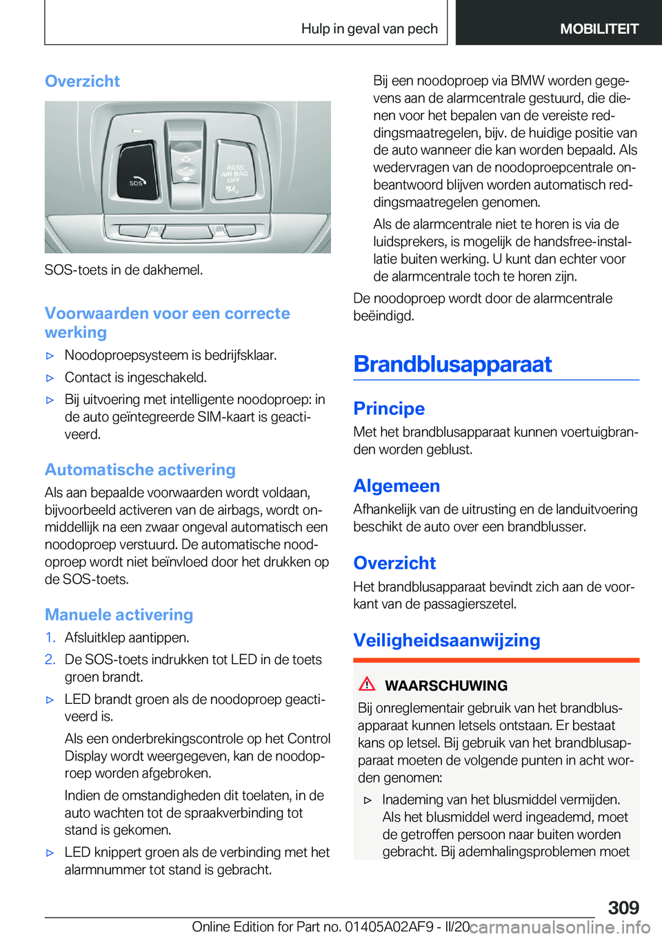BMW X1 2020  Instructieboekjes (in Dutch) �O�v�e�r�z�i�c�h�t
�S�O�S�-�t�o�e�t�s��i�n��d�e��d�a�k�h�e�m�e�l�.
�V�o�o�r�w�a�a�r�d�e�n��v�o�o�r��e�e�n��c�o�r�r�e�c�t�e �w�e�r�k�i�n�g
'x�N�o�o�d�o�p�r�o�e�p�s�y�s�t�e�e�m��i�s��b�e�d�r