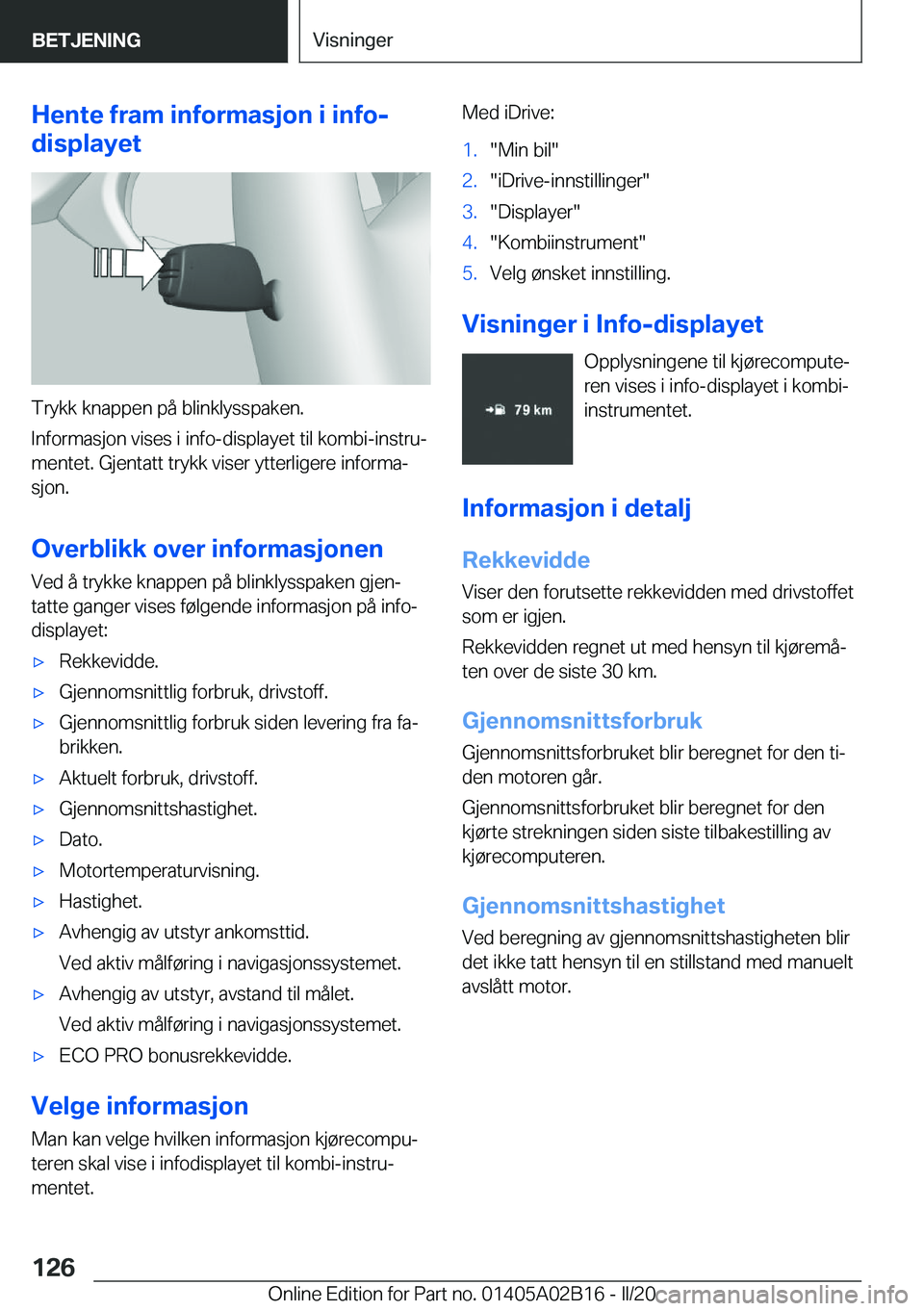 BMW X1 2020  InstruksjonsbØker (in Norwegian) �H�e�n�t�e��f�r�a�m��i�n�f�o�r�m�a�s�j�o�n��i��i�n�f�o�-
�d�i�s�p�l�a�y�e�t
�T�r�y�k�k��k�n�a�p�p�e�n��p�å��b�l�i�n�k�l�y�s�s�p�a�k�e�n�.
�I�n�f�o�r�m�a�s�j�o�n��v�i�s�e�s��i��i�n�f�o�-�d�i