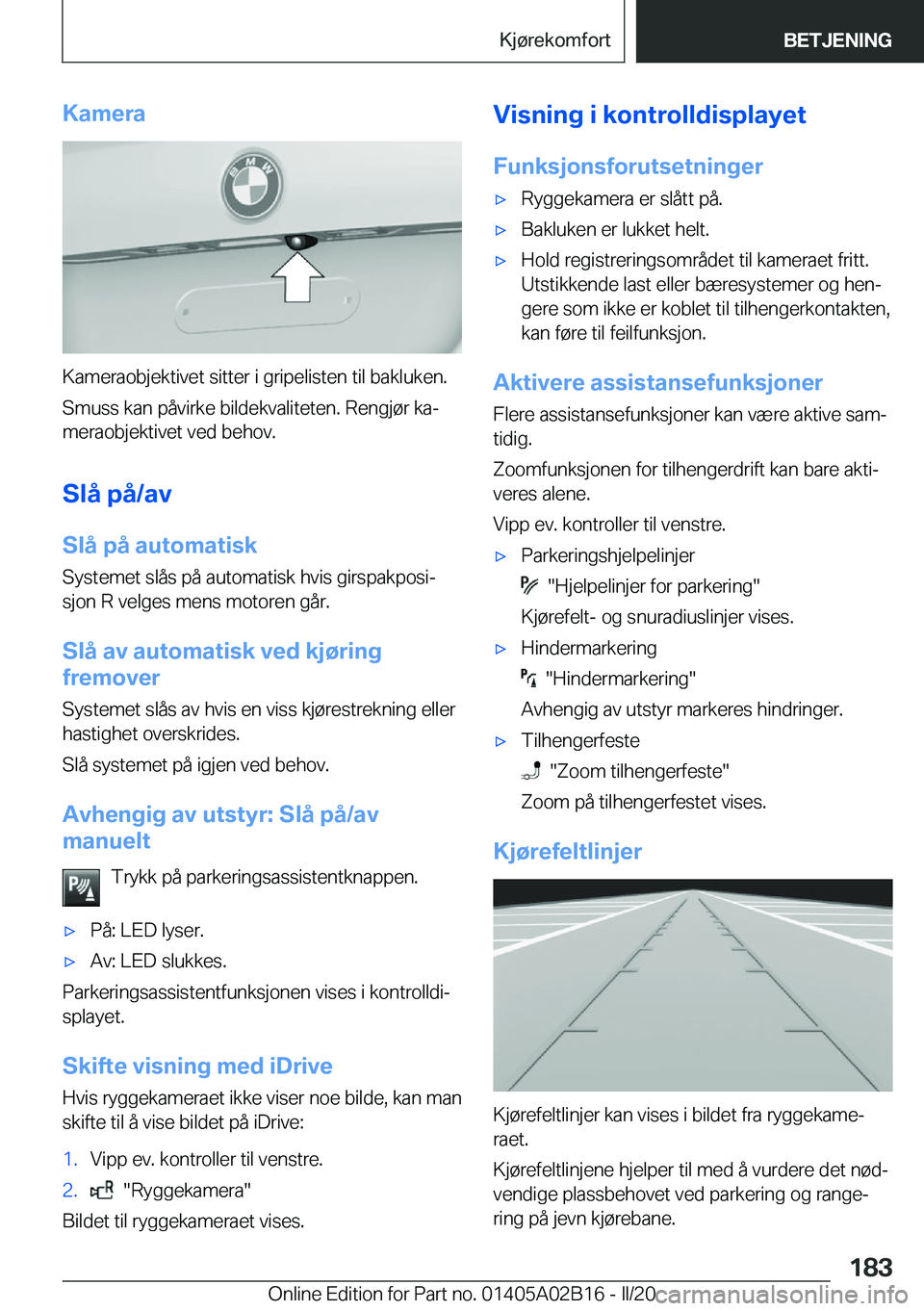 BMW X1 2020  InstruksjonsbØker (in Norwegian) �K�a�m�e�r�a
�K�a�m�e�r�a�o�b�j�e�k�t�i�v�e�t��s�i�t�t�e�r��i��g�r�i�p�e�l�i�s�t�e�n��t�i�l��b�a�k�l�u�k�e�n�.�S�m�u�s�s��k�a�n��p�å�v�i�r�k�e��b�i�l�d�e�k�v�a�l�i�t�e�t�e�n�.��R�e�n�g�j�