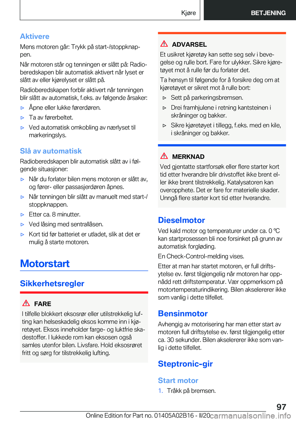 BMW X1 2020  InstruksjonsbØker (in Norwegian) �A�k�t�i�v�e�r�e
�M�e�n�s��m�o�t�o�r�e�n��g�å�r�:��T�r�y�k�k��p�å��s�t�a�r�t�-�/�s�t�o�p�p�k�n�a�pj
�p�e�n�.
�N�å�r��m�o�t�o�r�e�n��s�t�å�r��o�g��t�e�n�n�i�n�g�e�n��e�r��s�l�å�t�t��p