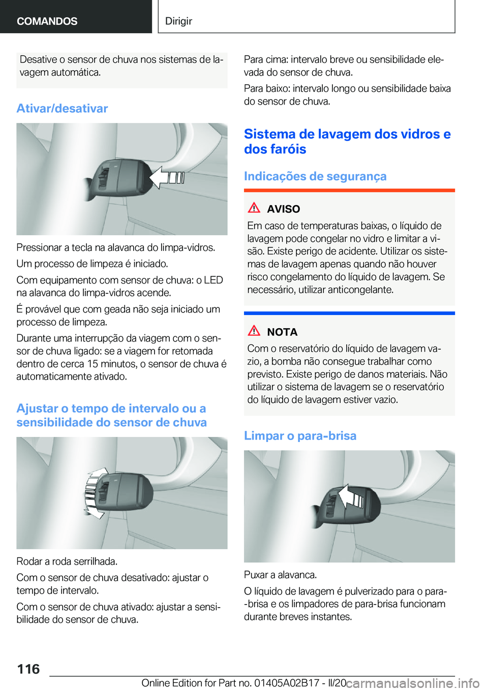 BMW X1 2020  Manual do condutor (in Portuguese) �D�e�s�a�t�i�v�e��o��s�e�n�s�o�r��d�e��c�h�u�v�a��n�o�s��s�i�s�t�e�m�a�s��d�e��l�aª�v�a�g�e�m��a�u�t�o�m�á�t�i�c�a�.
�A�t�i�v�a�r�/�d�e�s�a�t�i�v�a�r
�P�r�e�s�s�i�o�n�a�r��a��t�e�c�l�a�