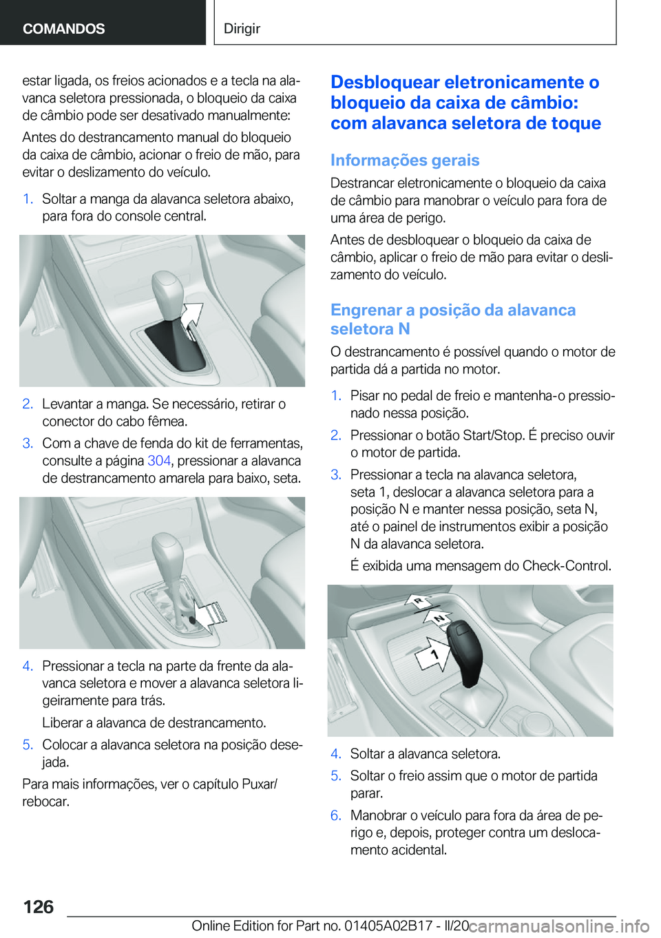 BMW X1 2020  Manual do condutor (in Portuguese) �e�s�t�a�r��l�i�g�a�d�a�,��o�s��f�r�e�i�o�s��a�c�i�o�n�a�d�o�s��e��a��t�e�c�l�a��n�a��a�l�aª�v�a�n�c�a��s�e�l�e�t�o�r�a��p�r�e�s�s�i�o�n�a�d�a�,��o��b�l�o�q�u�e�i�o��d�a��c�a�i�x�a
�d