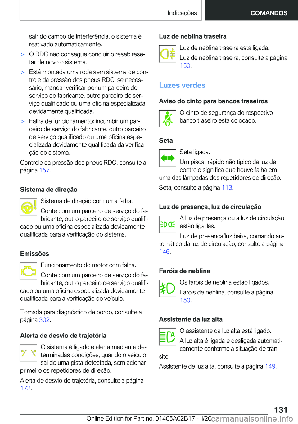 BMW X1 2020  Manual do condutor (in Portuguese) �s�a�i�r��d�o��c�a�m�p�o��d�e��i�n�t�e�r�f�e�r�ê�n�c�i�a�,��o��s�i�s�t�e�m�a��é
�r�e�a�t�i�v�a�d�o��a�u�t�o�m�a�t�i�c�a�m�e�n�t�e�.x�O��R�D�C��n�ã�o��c�o�n�s�e�g�u�e��c�o�n�c�l�u�i�r�